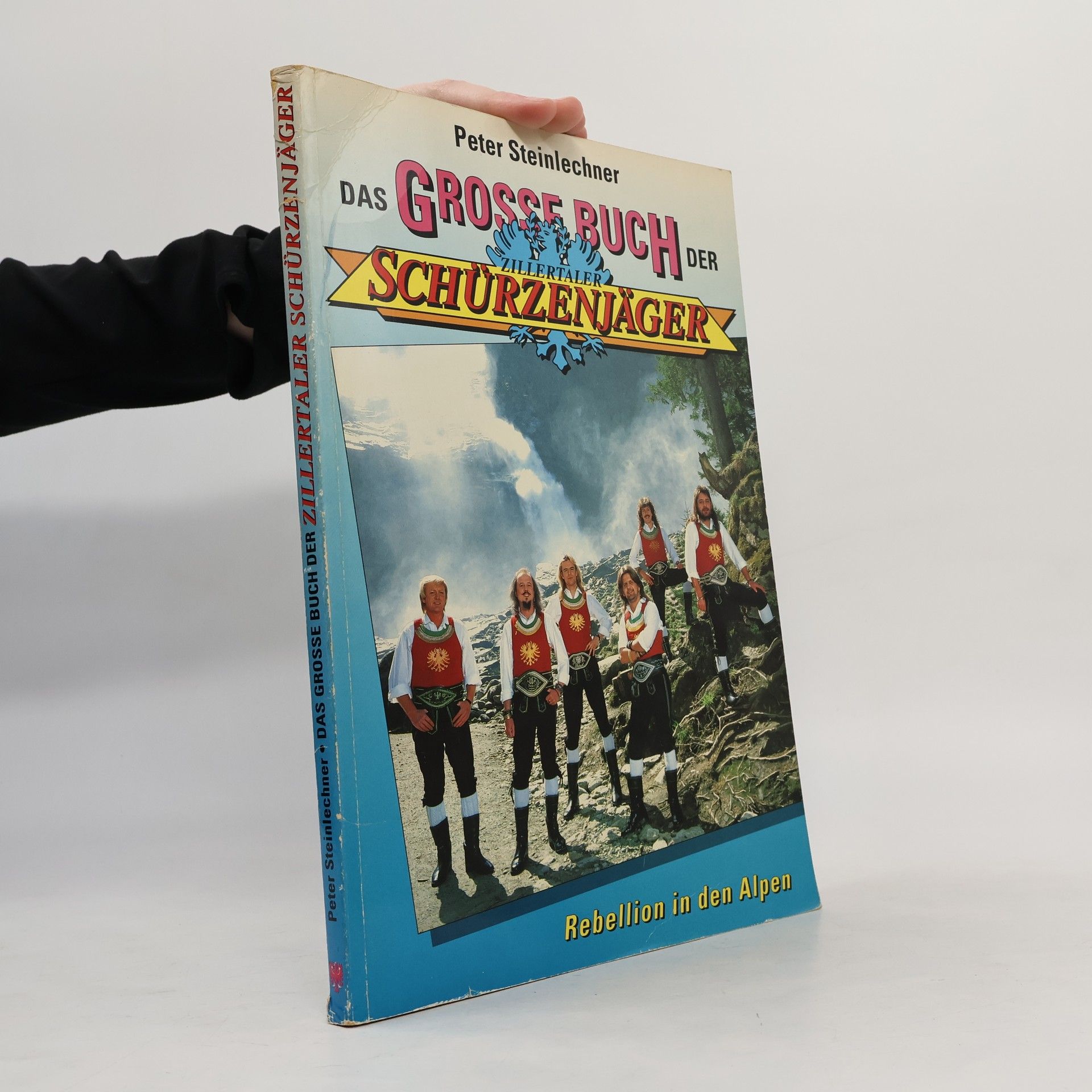 Peter Steinlechner Das grosse Buch der Zillertaler Schürzenjäger