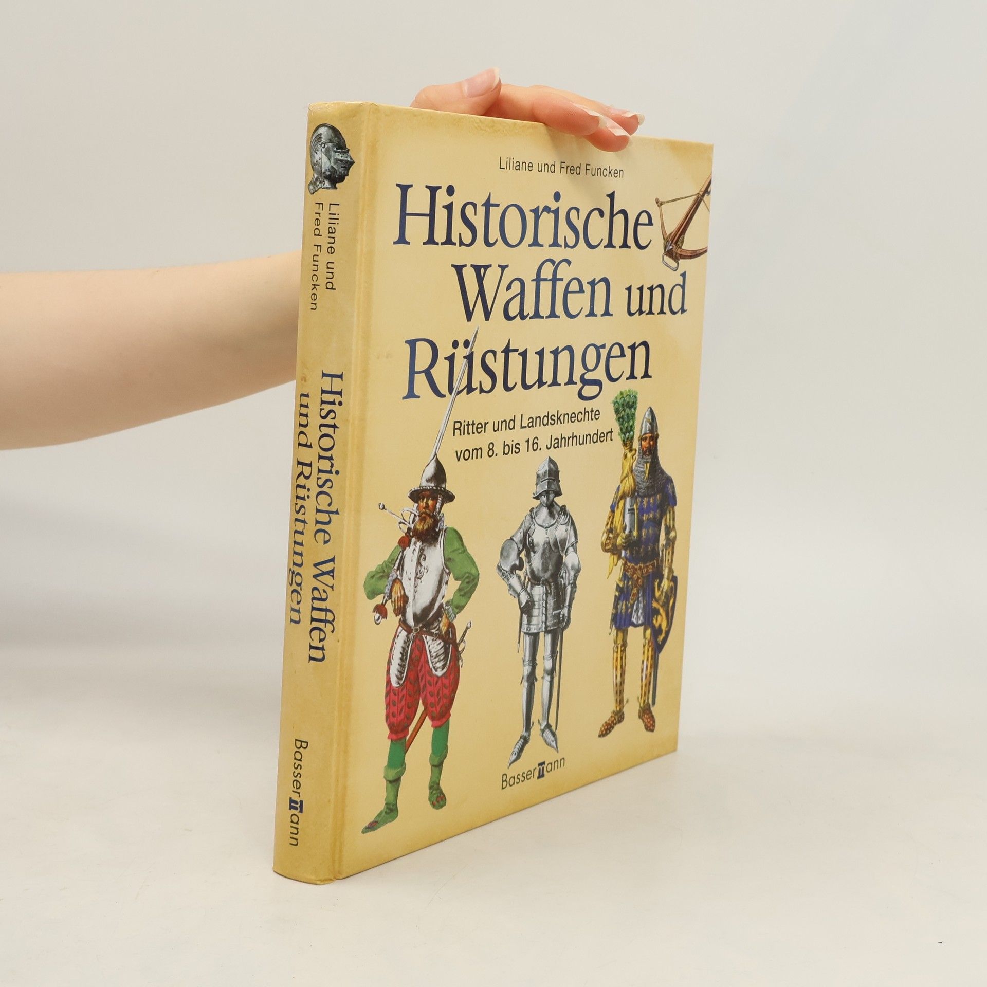 Fred Funcken Historische Waffen und Rüstungen : Ritter und Landsknechte vom 8. bis 16. Jahrhundert
