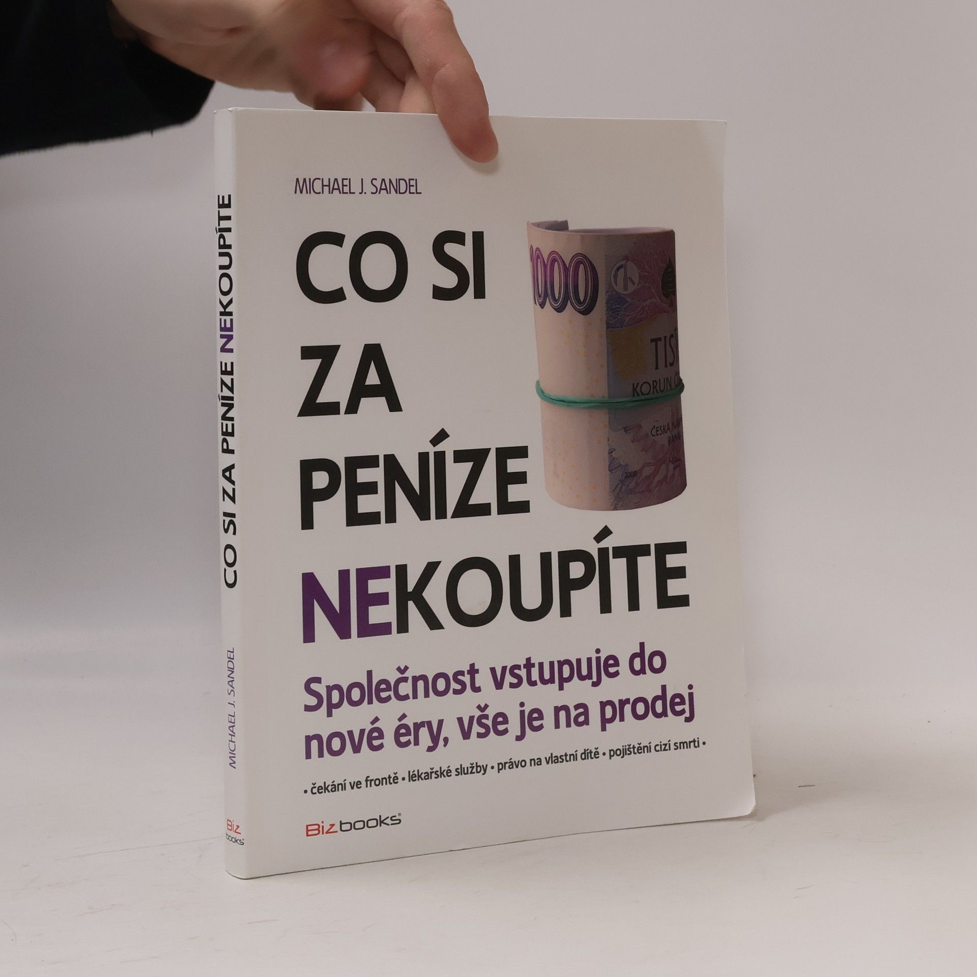 Michael J. Sandel Co si za peníze (ne)koupíte. Společnost vstupuje do nové éry, vše je na prodej