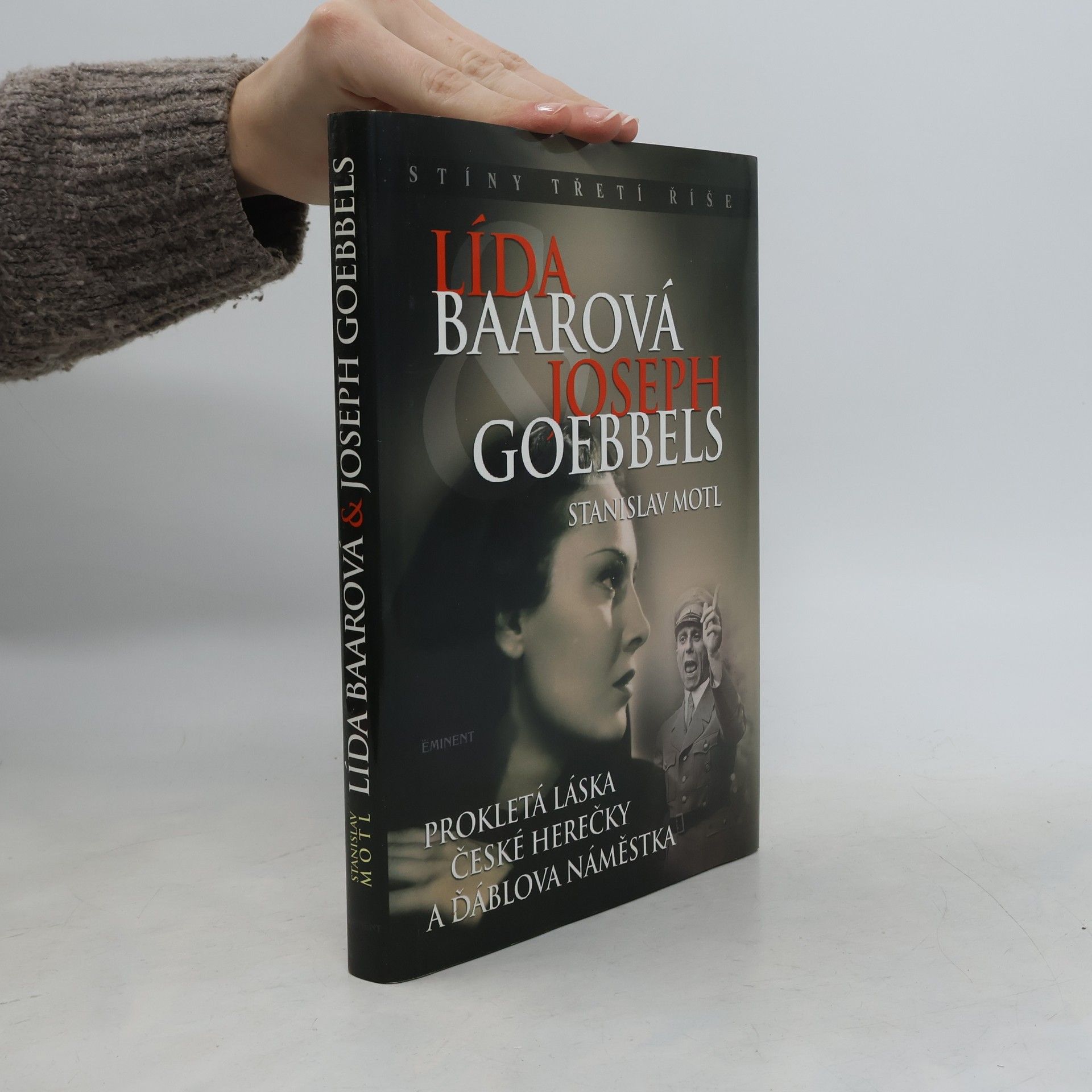 Stanislav Motl Lída Baarová & Joseph Goebbels. Prokletá láska české herečky a ďáblova náměstka