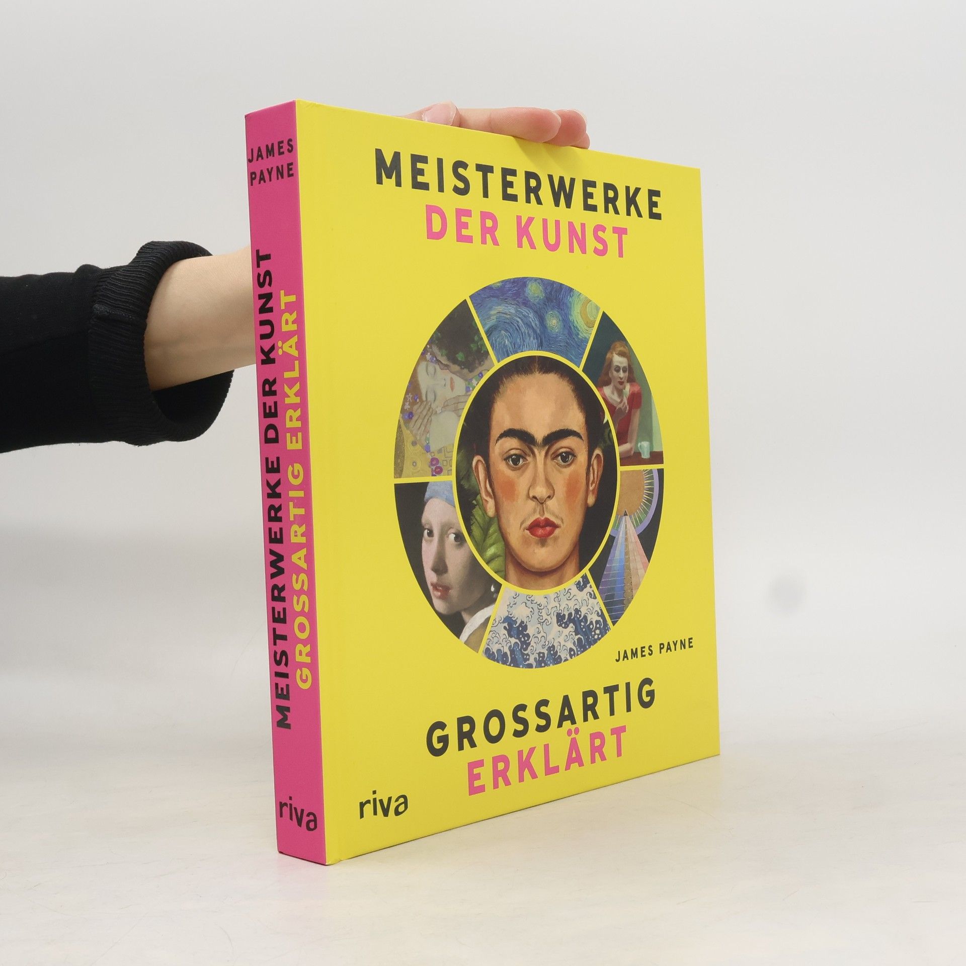 James Payne Meisterwerke der Kunst – großartig erklärt: Was hinter den bedeutendsten Kunstwerken der Welt steckt und wie man sie entschlüsselt | Kunst leicht verständlich und unterhaltsam