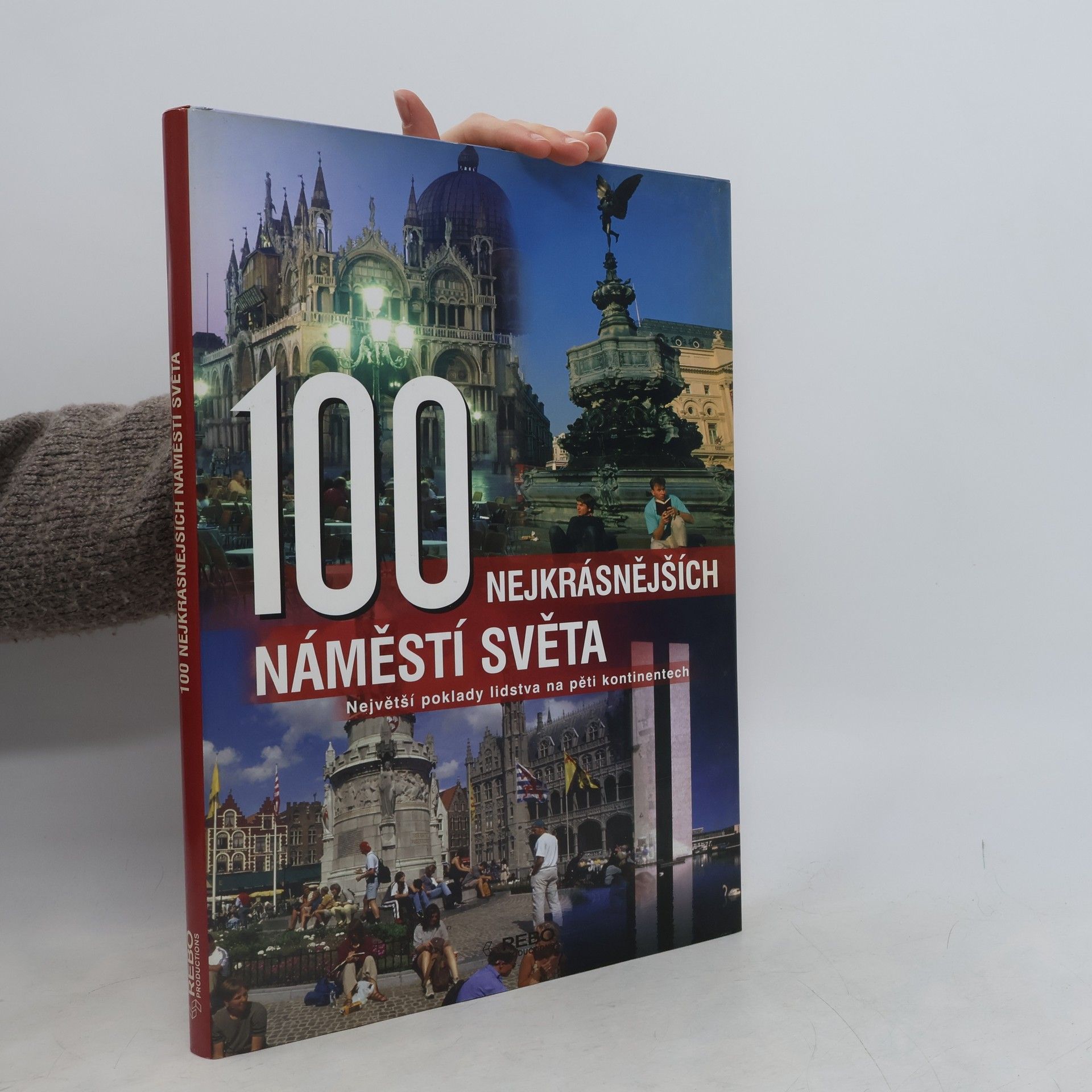 Anne Benthues 100 nejkrásnějších náměstí světa : největší poklady lidstva na pěti kontinentech