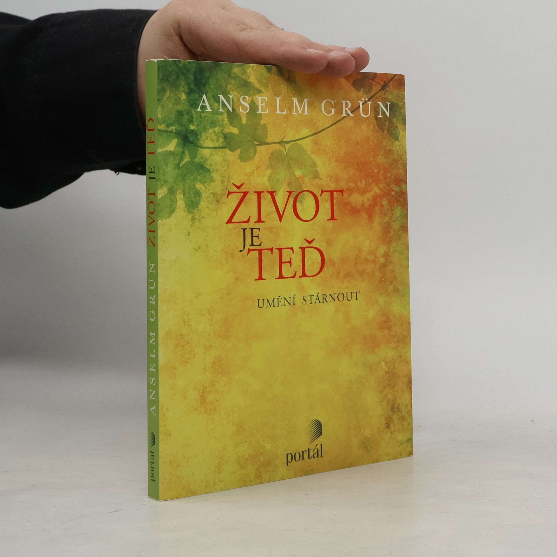 Anselm Grün Život je teď - Umění stárnout