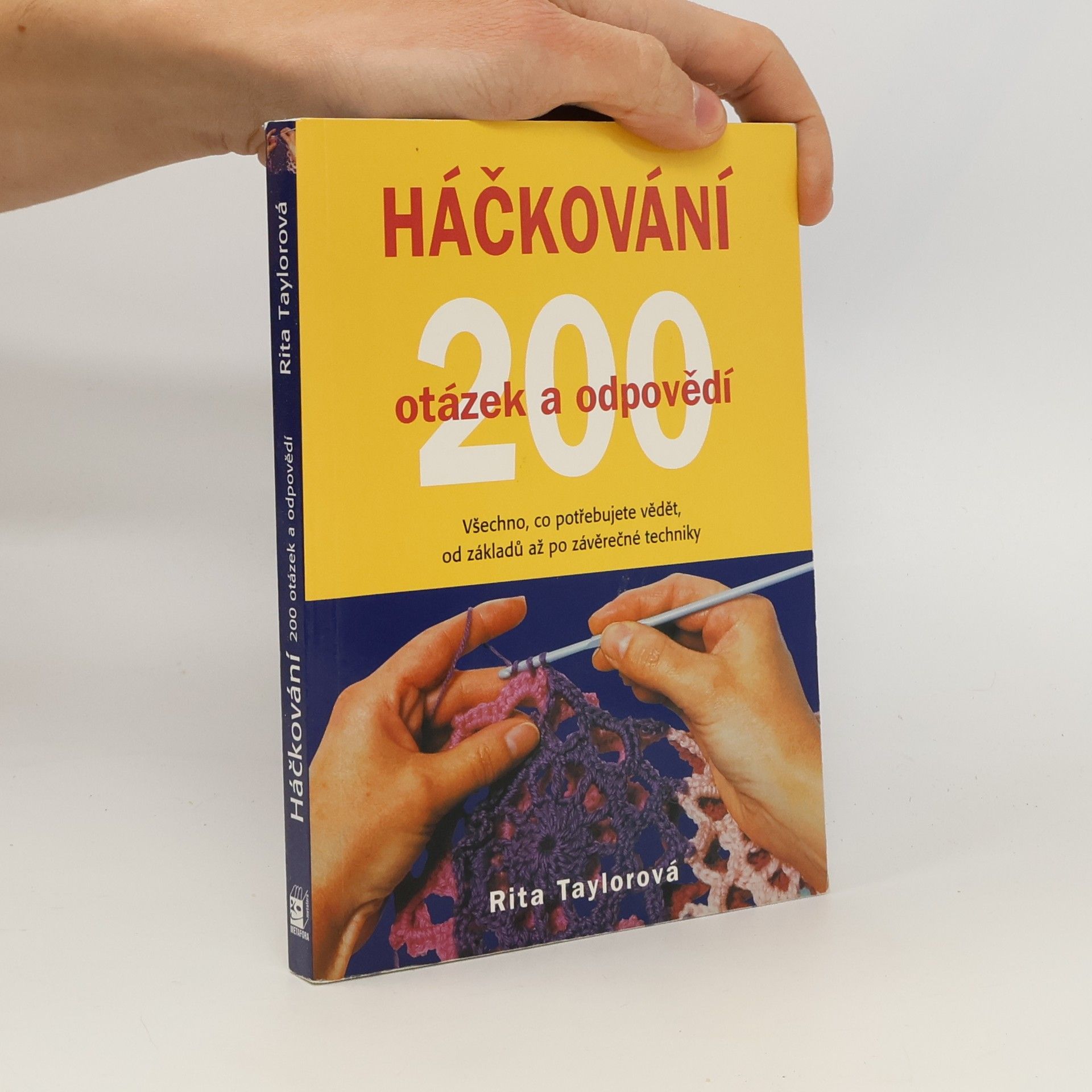 Rita Taylor Háčkování : 200 otázek a odpovědí : víme vše, co potřebujete znát, od základních ok po závěrečné úpravy