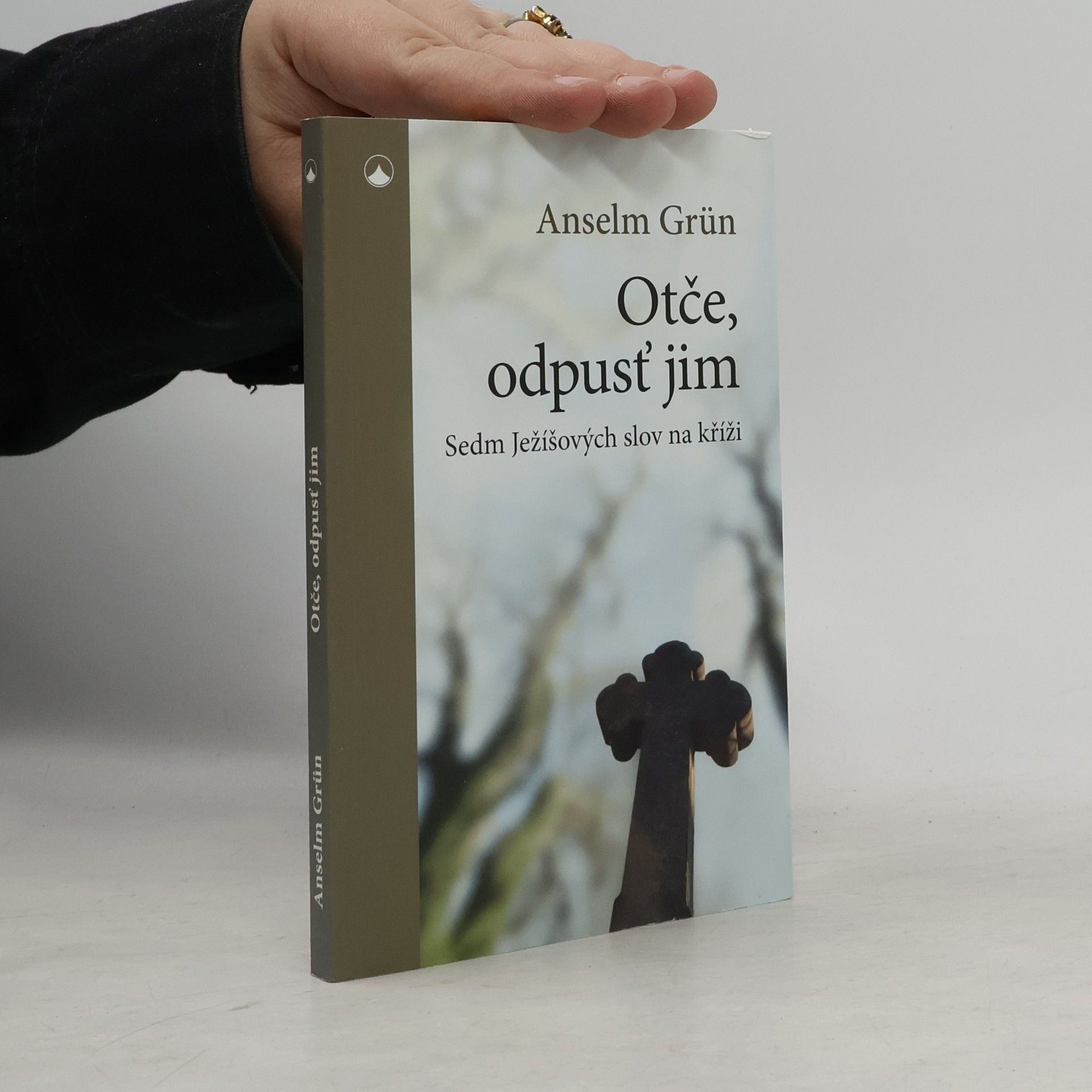 Anselm Grün Otče, odpusť jim - Sedm Ježíšových slov na kříži