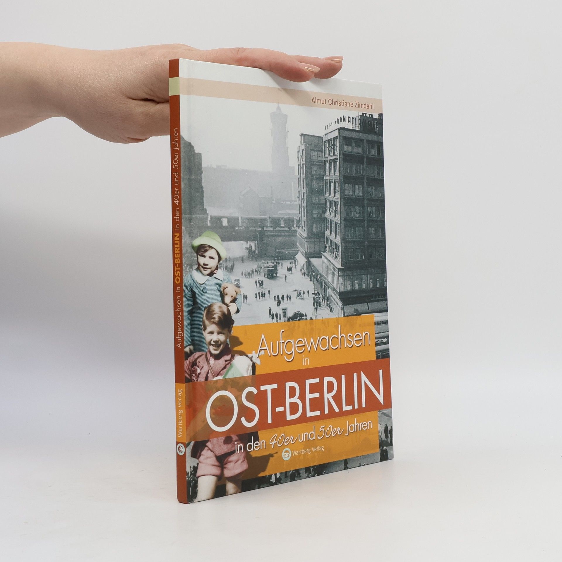 Almut Christiane Zimdahl Aufgewachsen in Ost-Berlin in den 40er und 50er Jahren