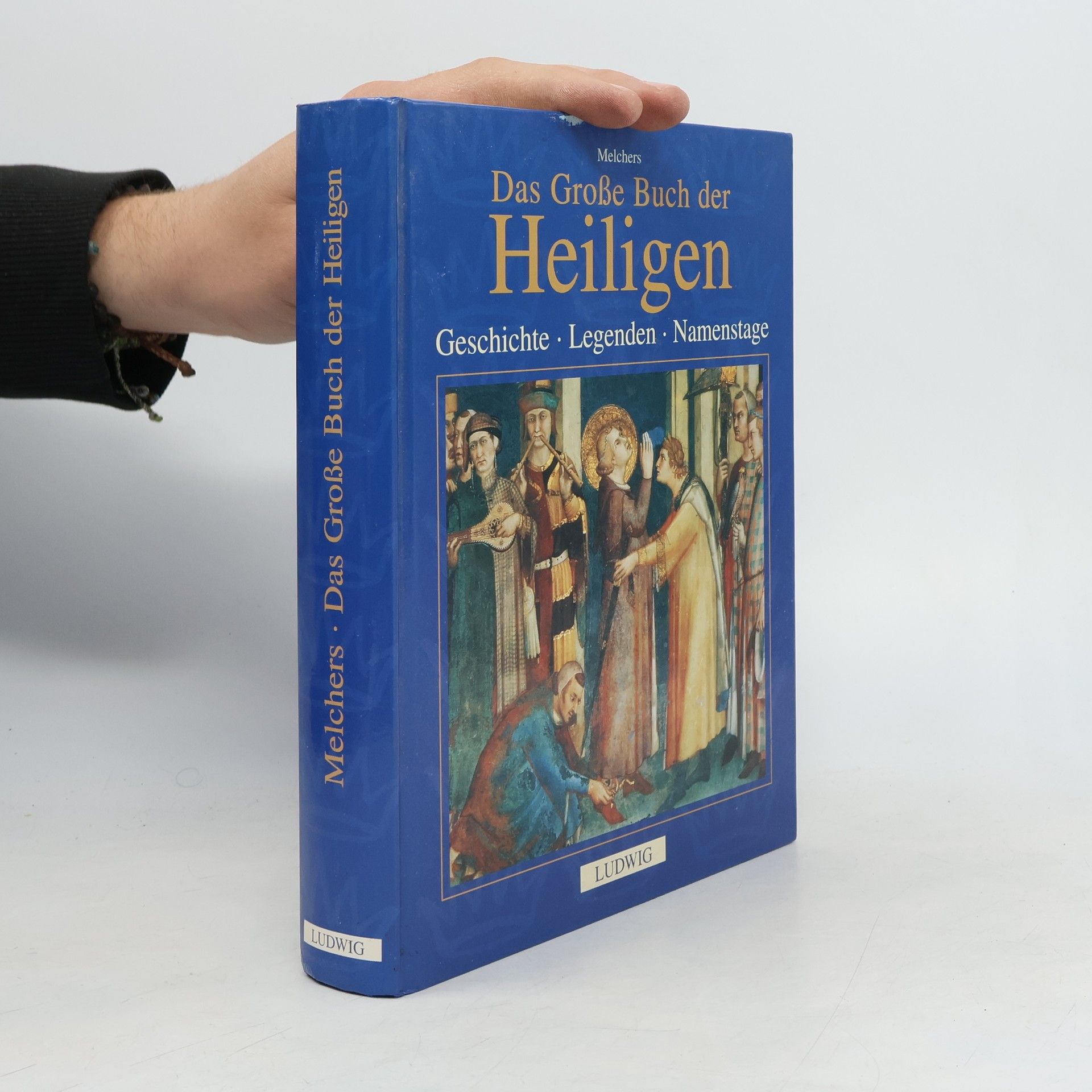 Carlo Melchers Das große Buch der Heiligen. Geschichte, Legenden, Namenstage
