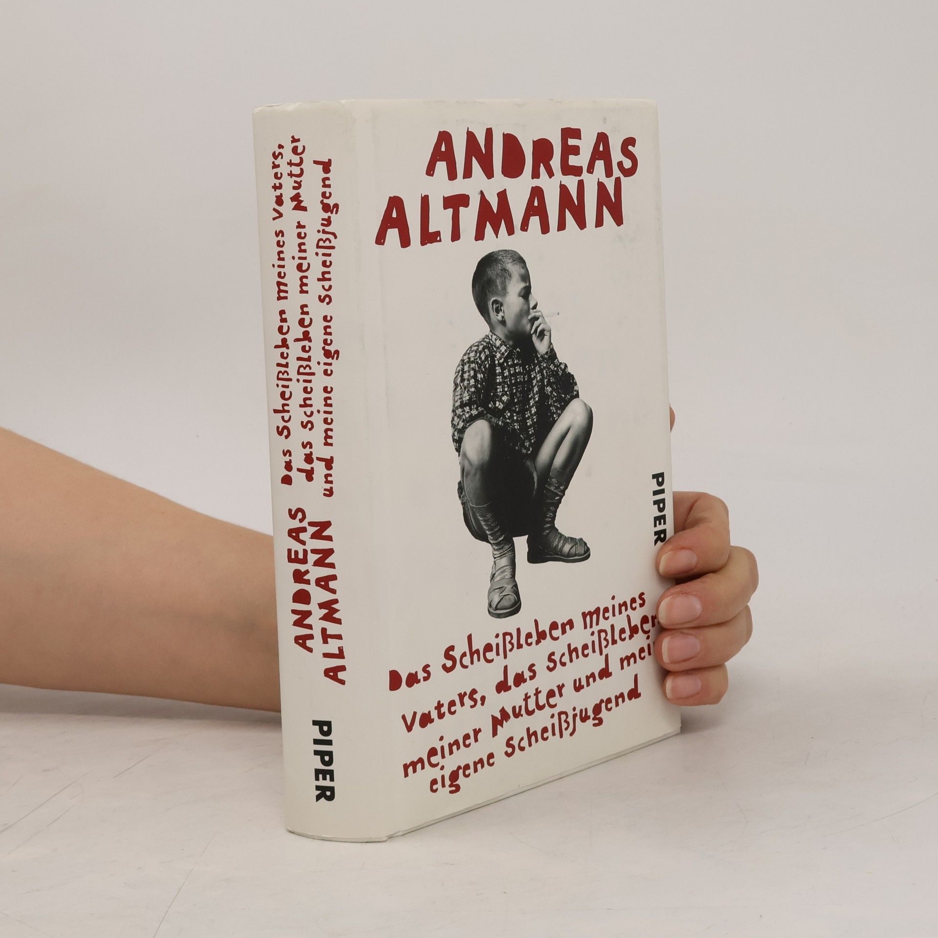 Andreas Altmann Das Scheißleben meines Vaters, das Scheißleben meiner Mutter und meine eigene Scheißjugend