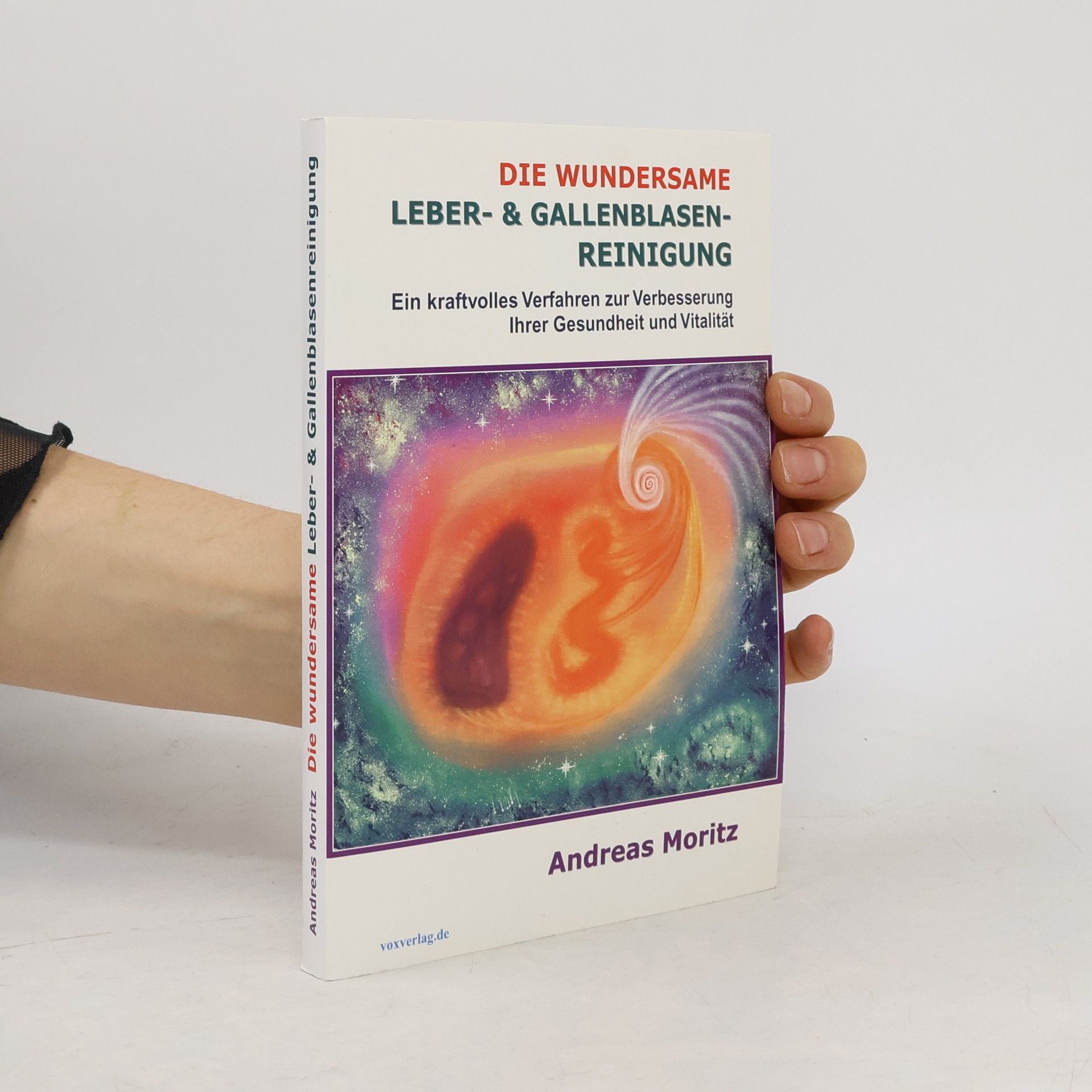 Andreas Moritz Die wundersame Leber- & Gallenblasenreinigung