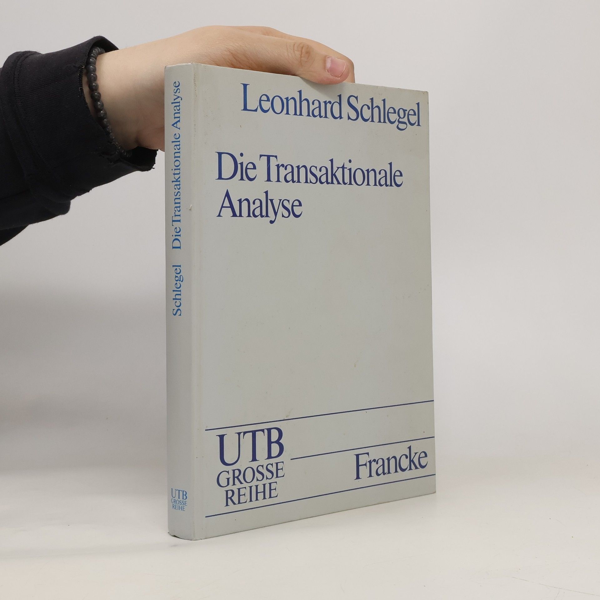 Leonhard Schlegel Die transaktionale Analyse nach Eric Berne und seinen Schülern