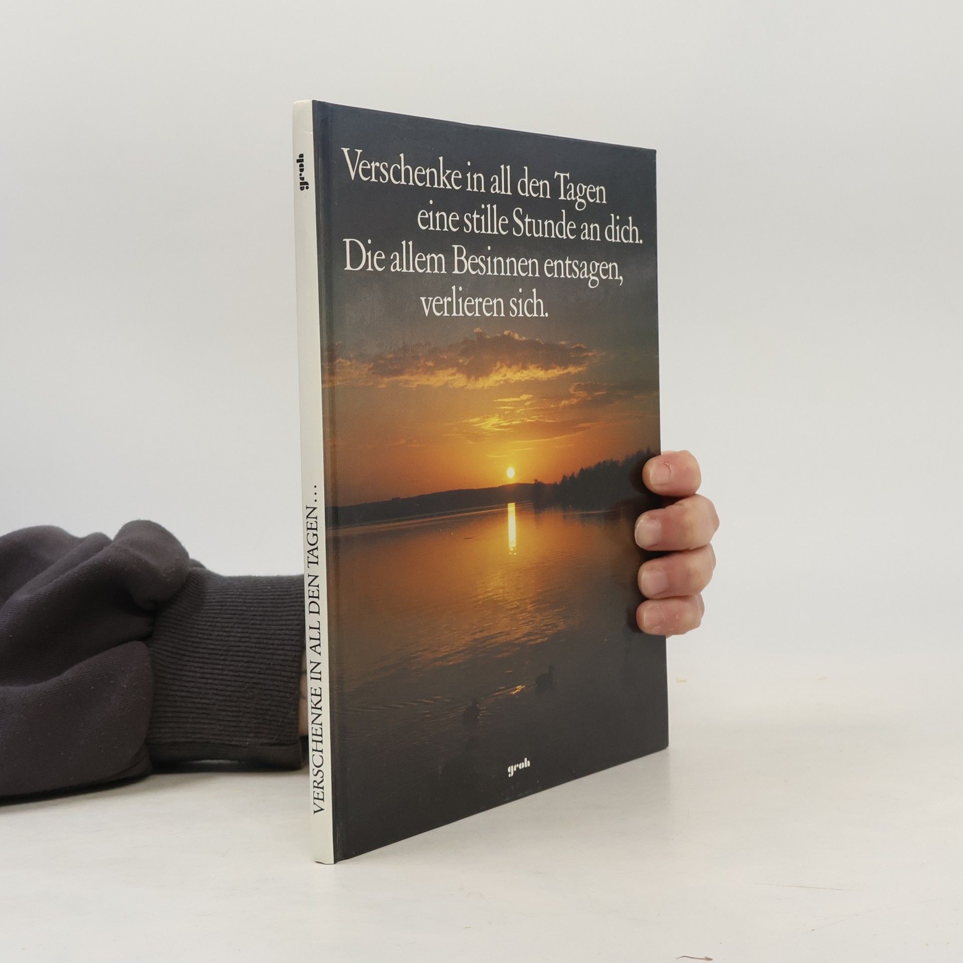 Albert Bartsch Verschenke in all den Tagen eine stille Stunde an dich, die allem Besinnen entsagen, verlieren sich