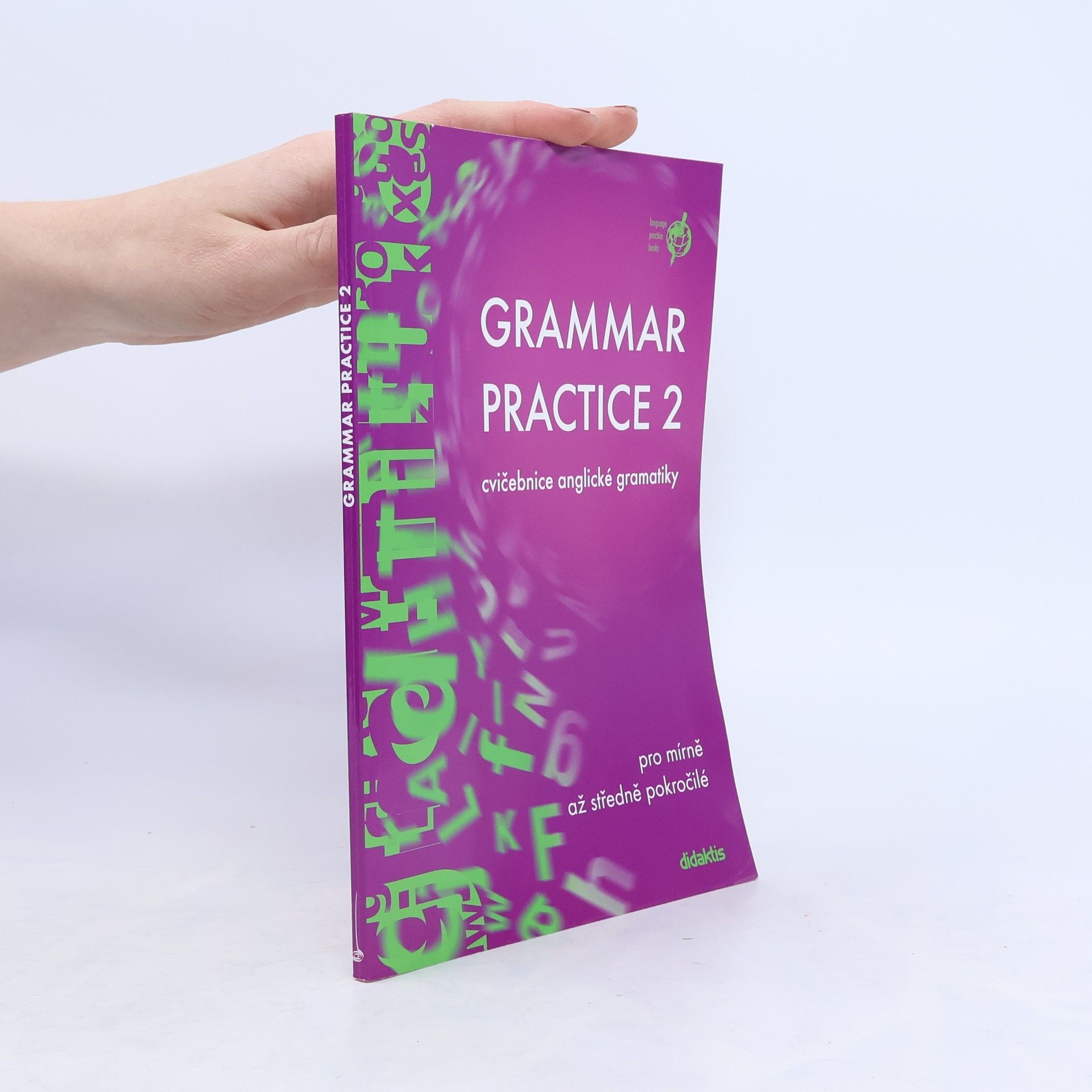 Grammar practice 2. Cvičebnice anglické gramatiky pro mírně až středně pokročilé