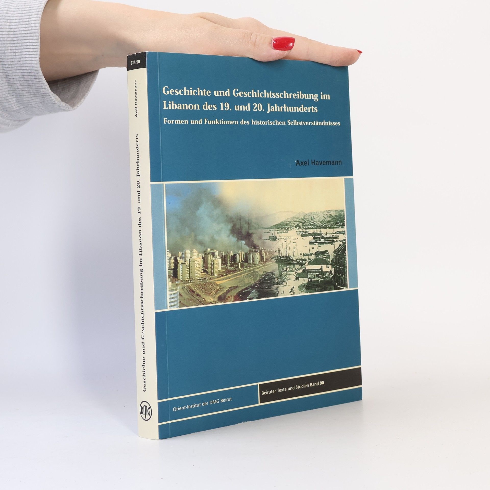 Axel Havemann Beiruter Texte und Studien - 90: Geschichte und Geschichtsschreibung im Libanon des 19. und 20. Jahrhunderts