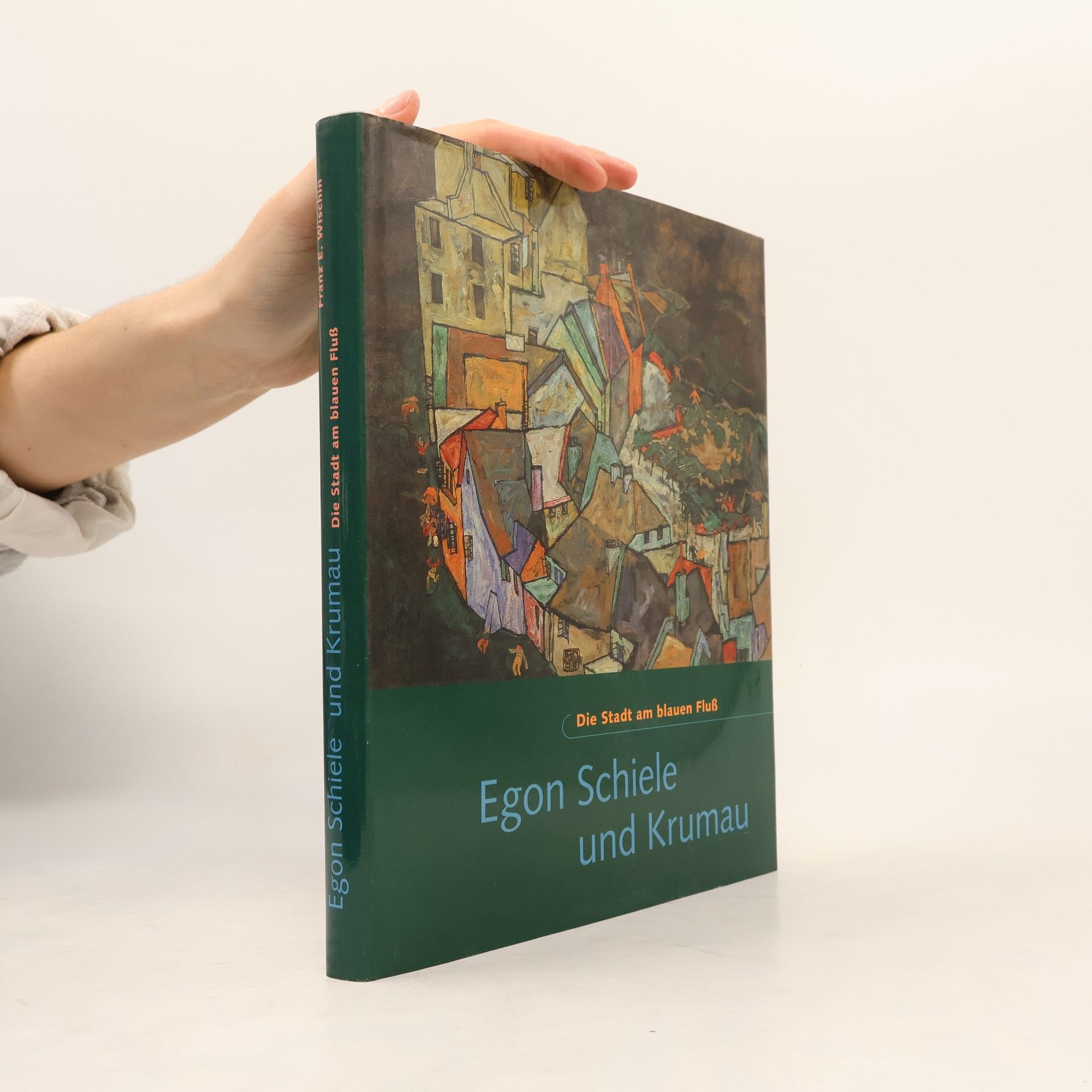 Michael Hetsmannseder Egon Schiele und Krumau : Die Stadt am blauen Fluß