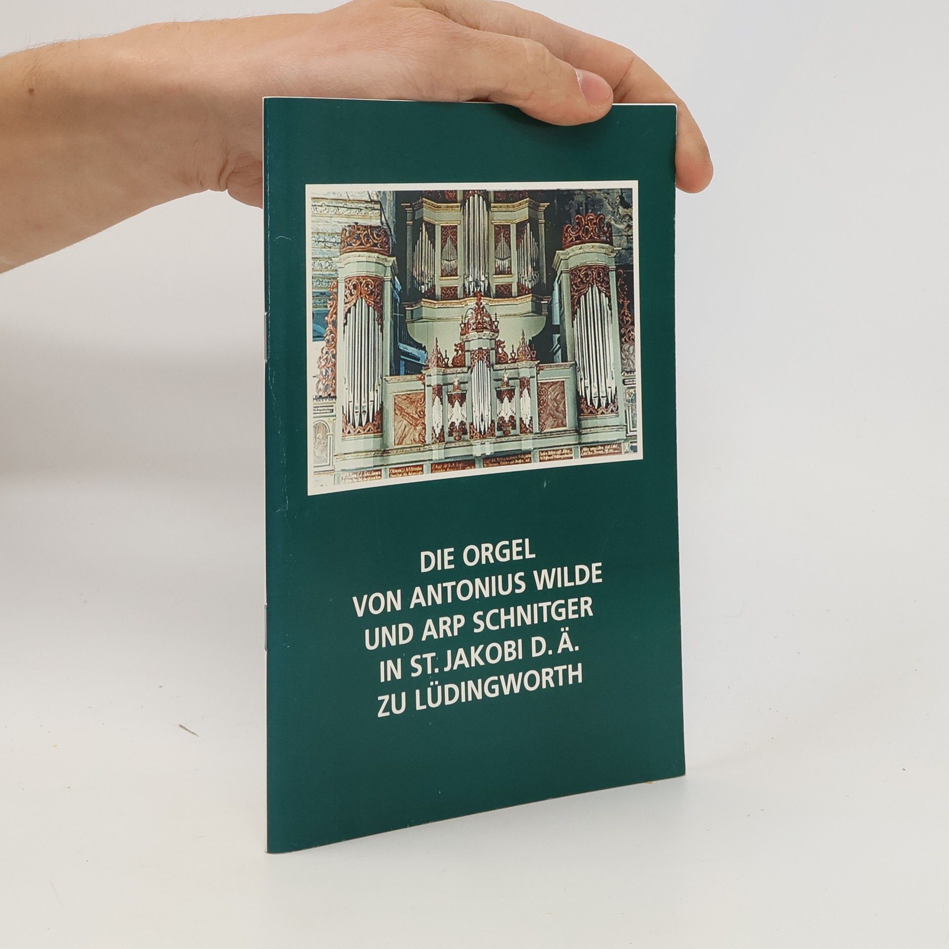 Kolektiv autorů Die Orgel von Antonius Wilde und Arp Schnitger in St. Jakobi d. Ä. zu Lüdingworth