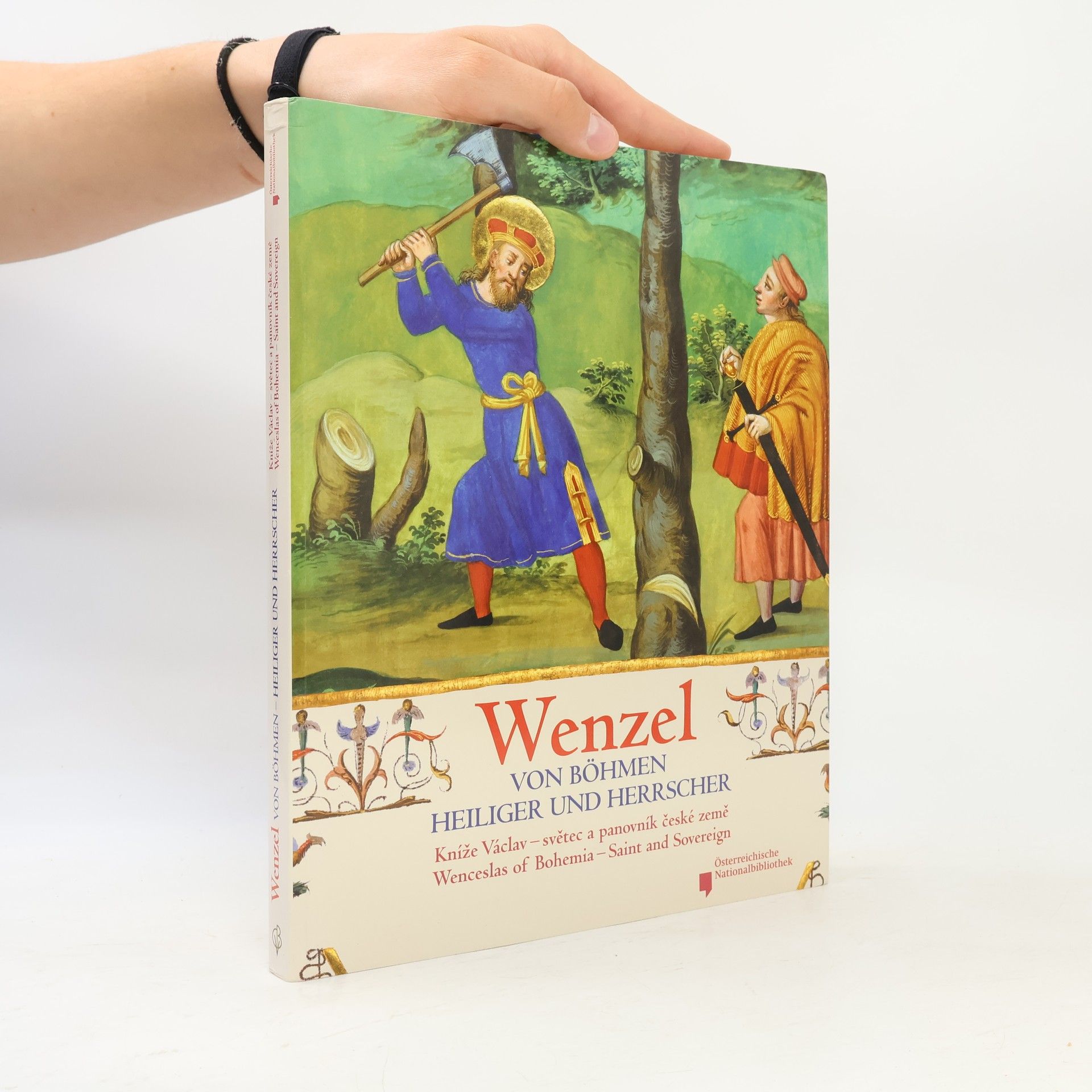 Monika Kiegler-Griensteidl Wenzel von Böhmen. Heiliger und Herrscher / Kníže Václav. Světec a panovník české země / Wenceslas of Bohemia. Saint and Sove