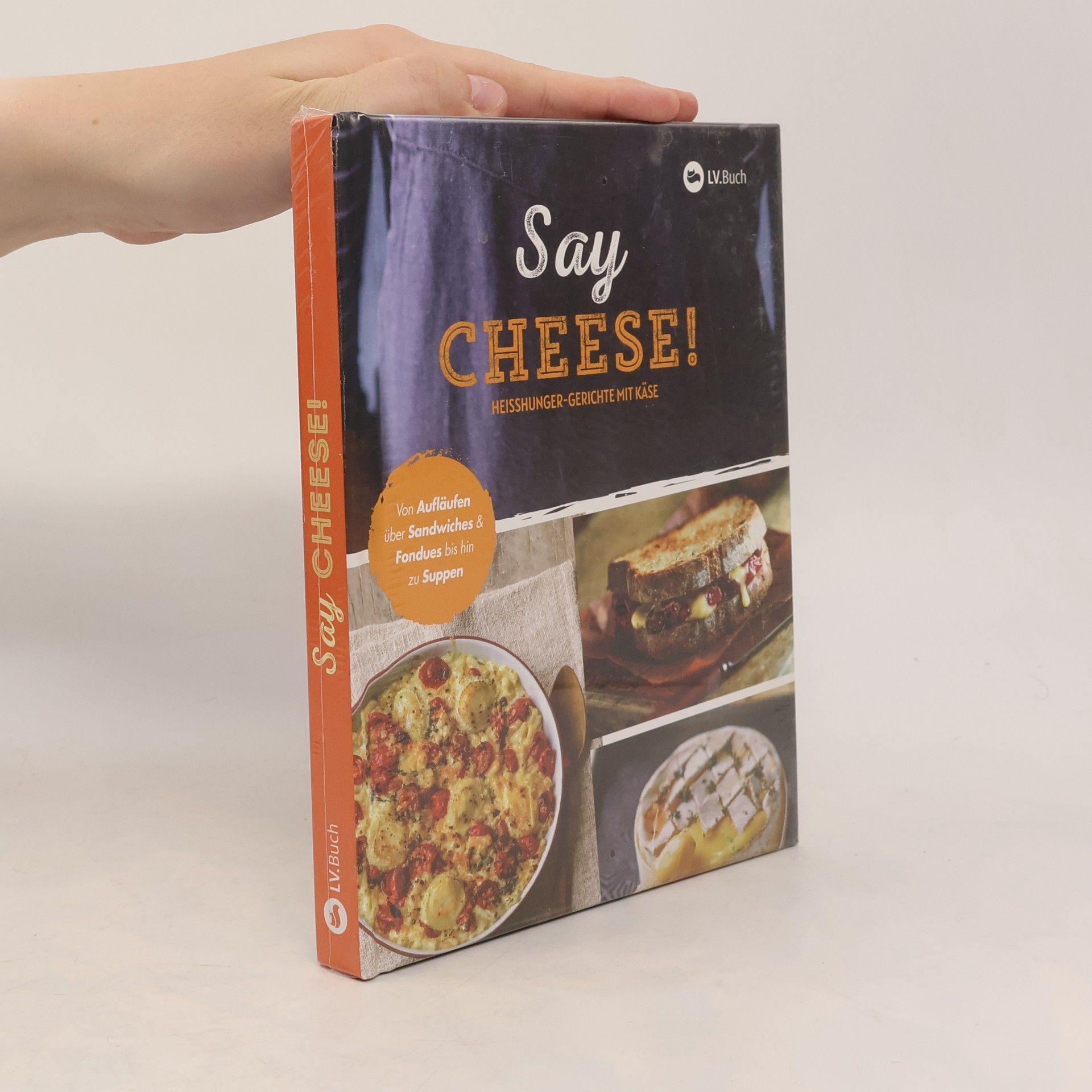 Autorenkollektiv Say Cheese!. Heißhunger-Gerichte mit Käse. 65 dekadente Rezepte, die vor geschmolzenem Käse nur so strotzen - Suppen, Snacks, Dips, Crêpes, Aufläufe, Pasta uvm.!