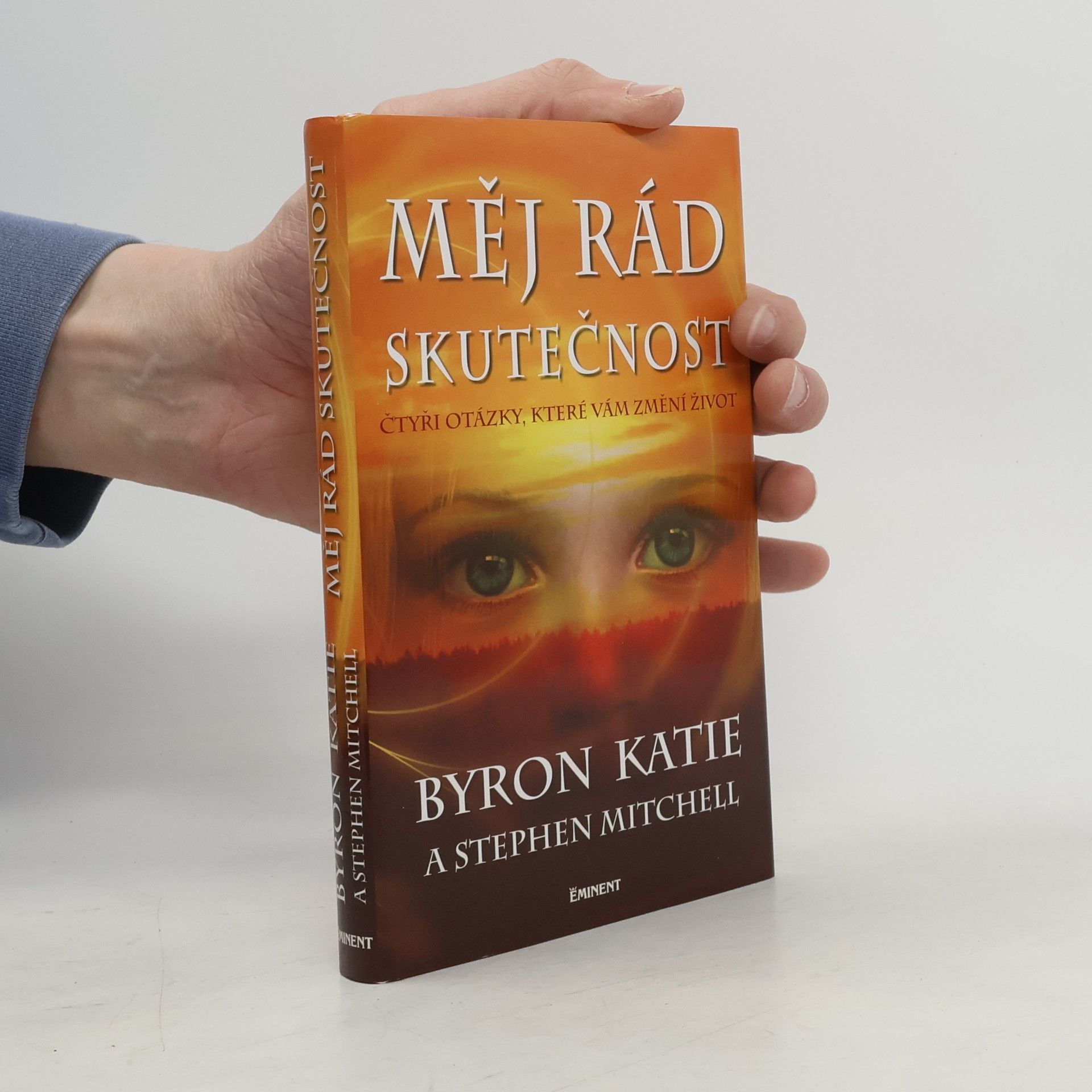 Byron Katie Měj rád skutečnost : čtyři otázky, které změní váš život
