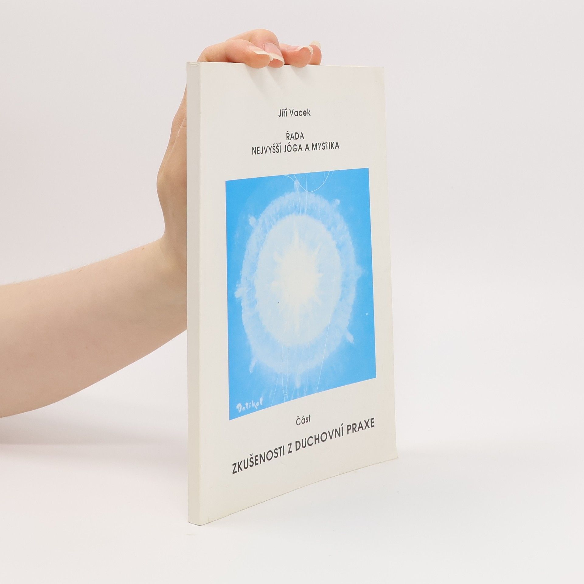 Jiří Vacek Řada nejvyšší jóga a mystika. Část zkušenosti z duchovní praxe