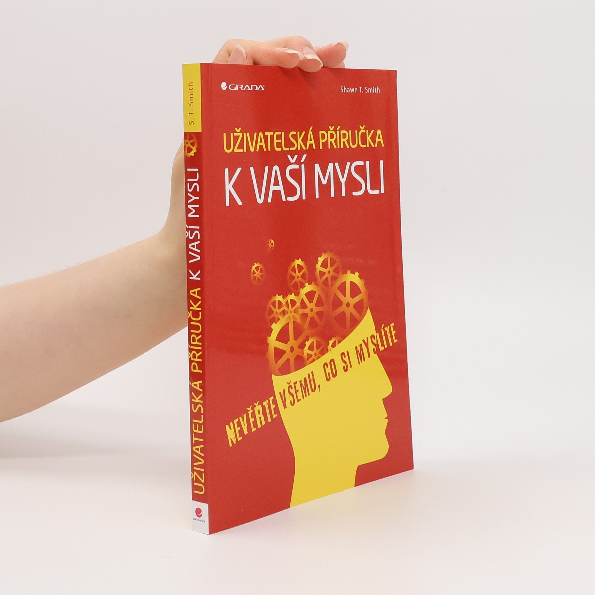 Shawn T. Smith Uživatelská příručka k vaší mysli: Nevěřte všemu, co si myslíte