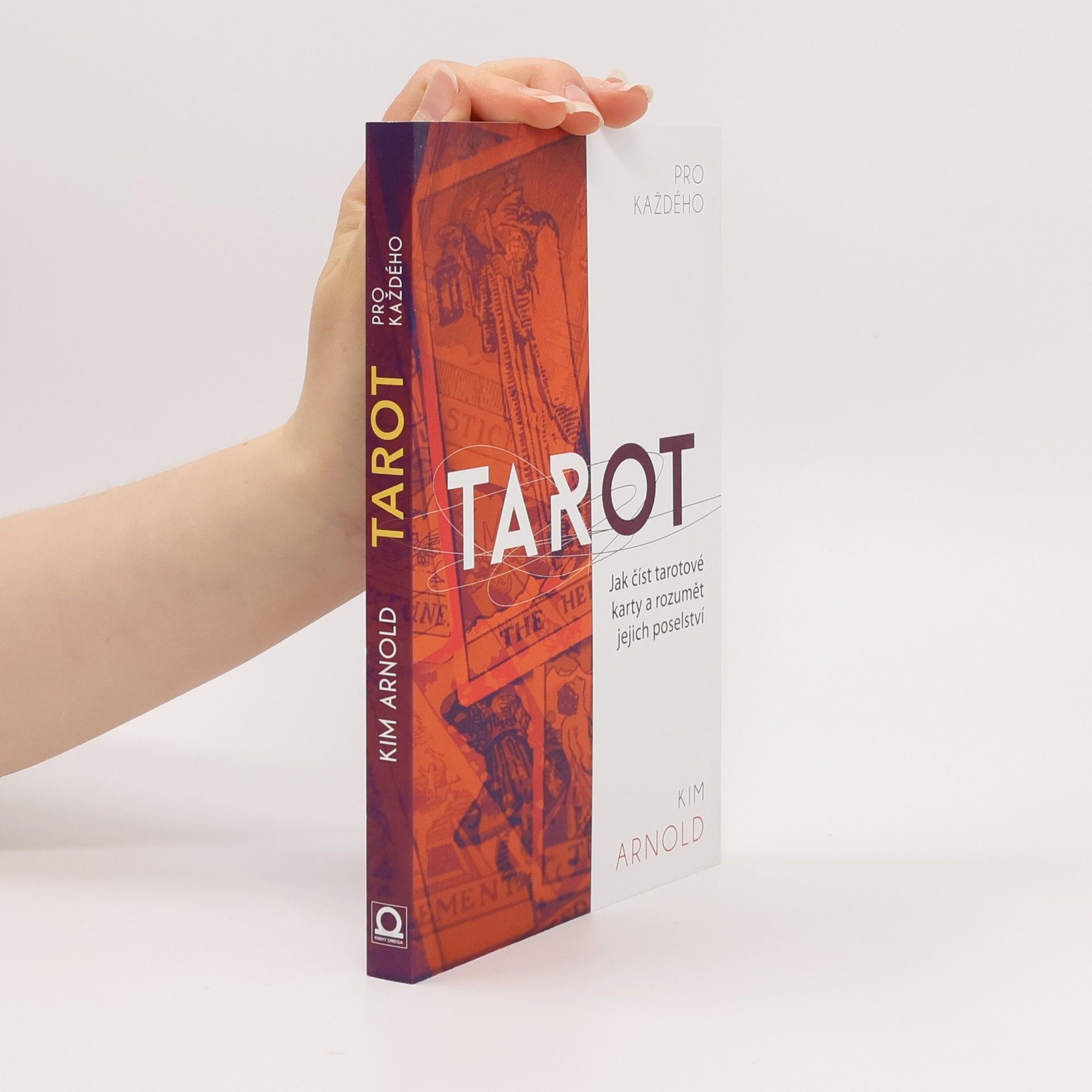 Kim Arnold Tarot pro každého. Jak číst tarotové karty a rozumět jejich poselství