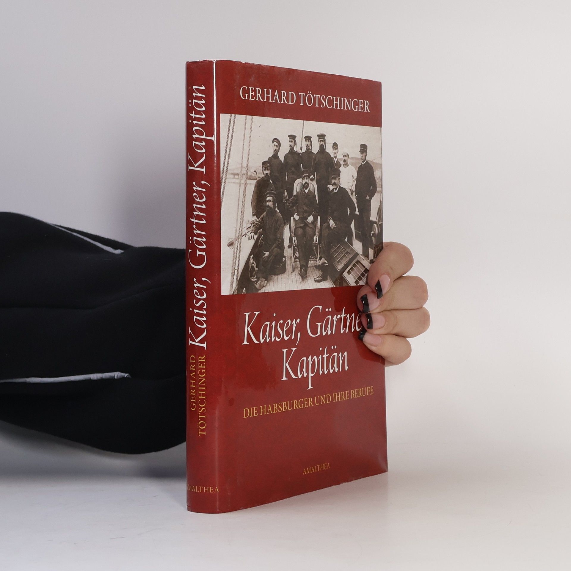 Gerhard Tötschinger Kaiser,Gärtner, Kapitän: Die Habsburger und ihre Berufe
