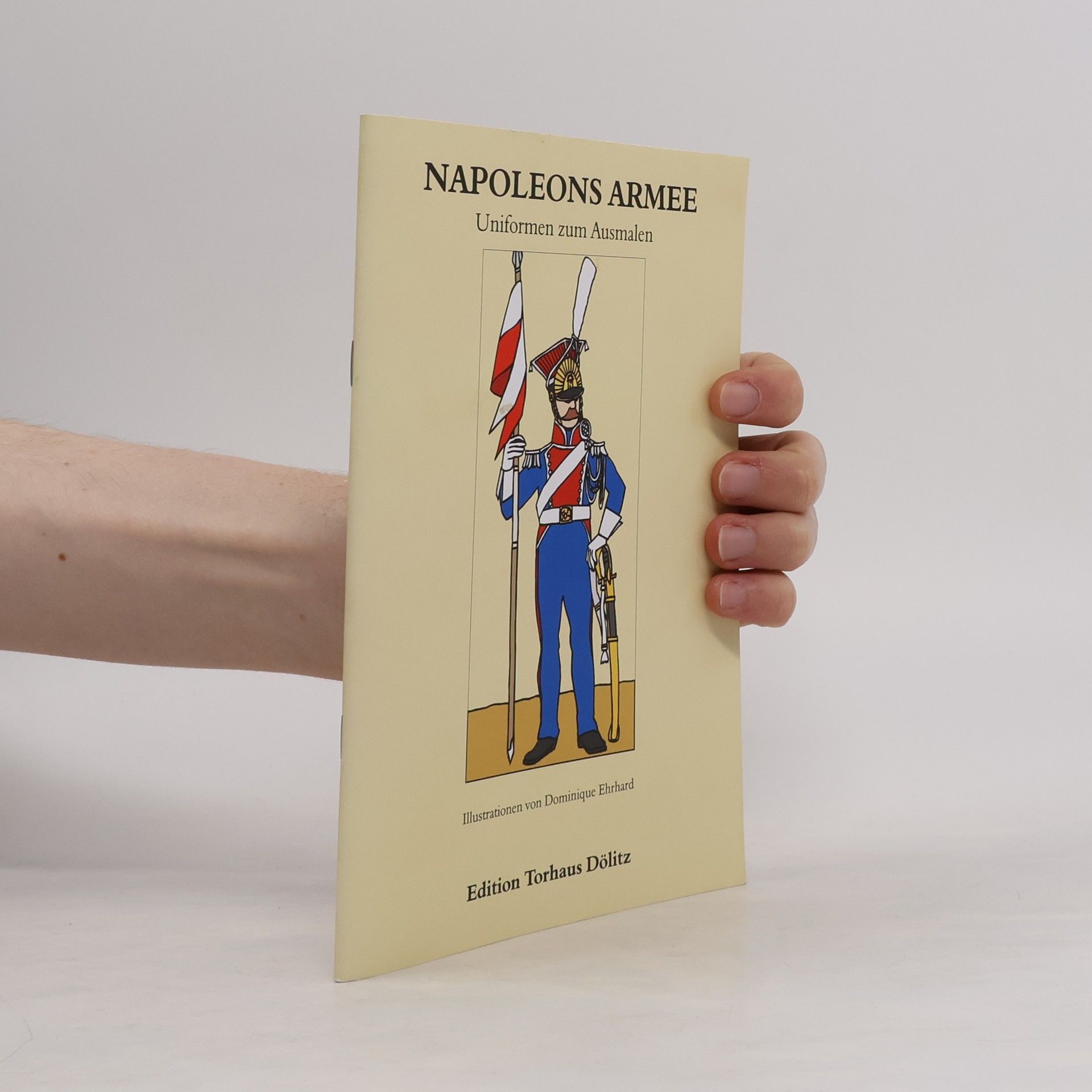 Dominique Ehrhard Napoleons Armee – Uniformen zum Ausmalen