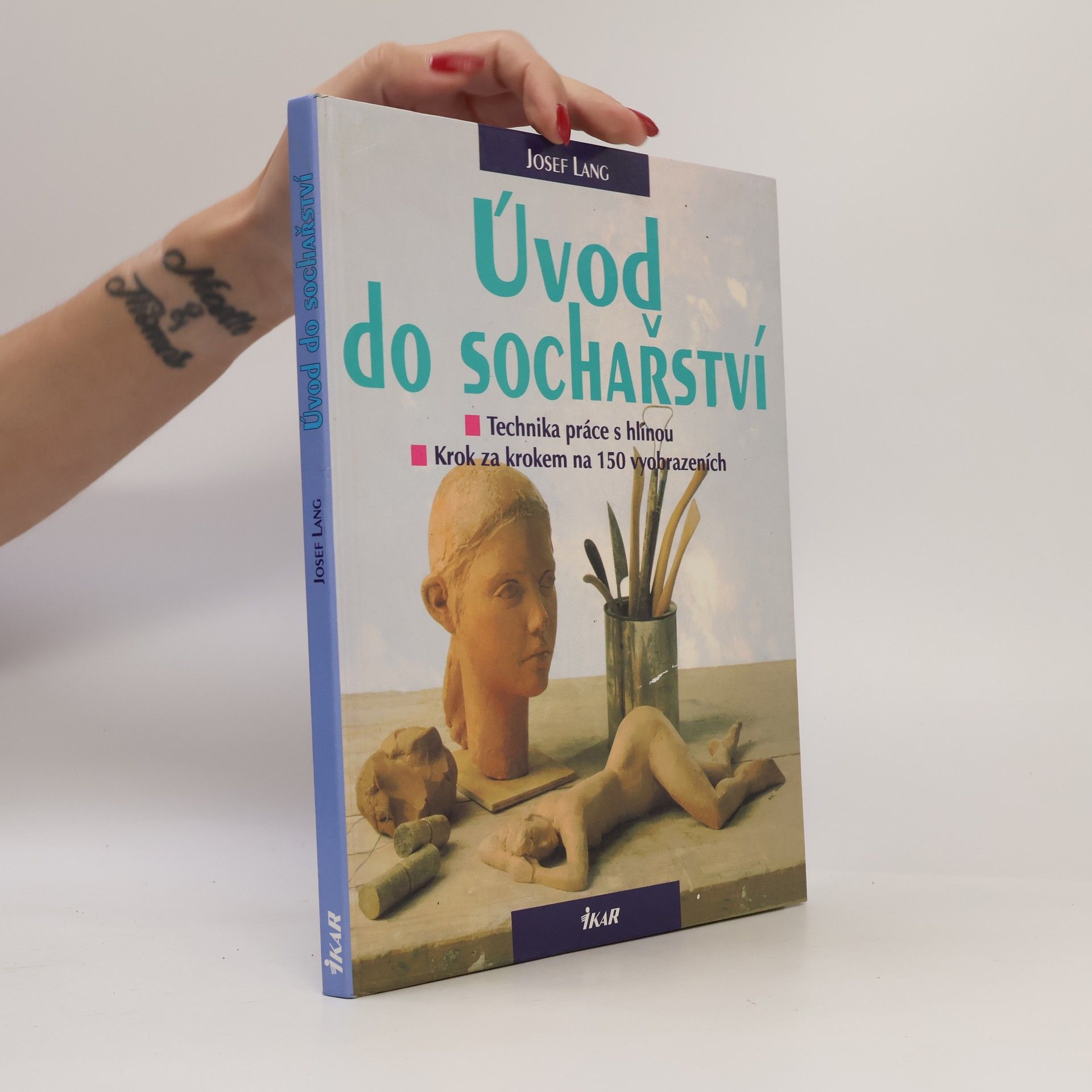 Josef Lang Úvod do sochařství : technika práce s hlínou: Krok za krokem na 150 vyobrazeních (obrazech a fotografiích)