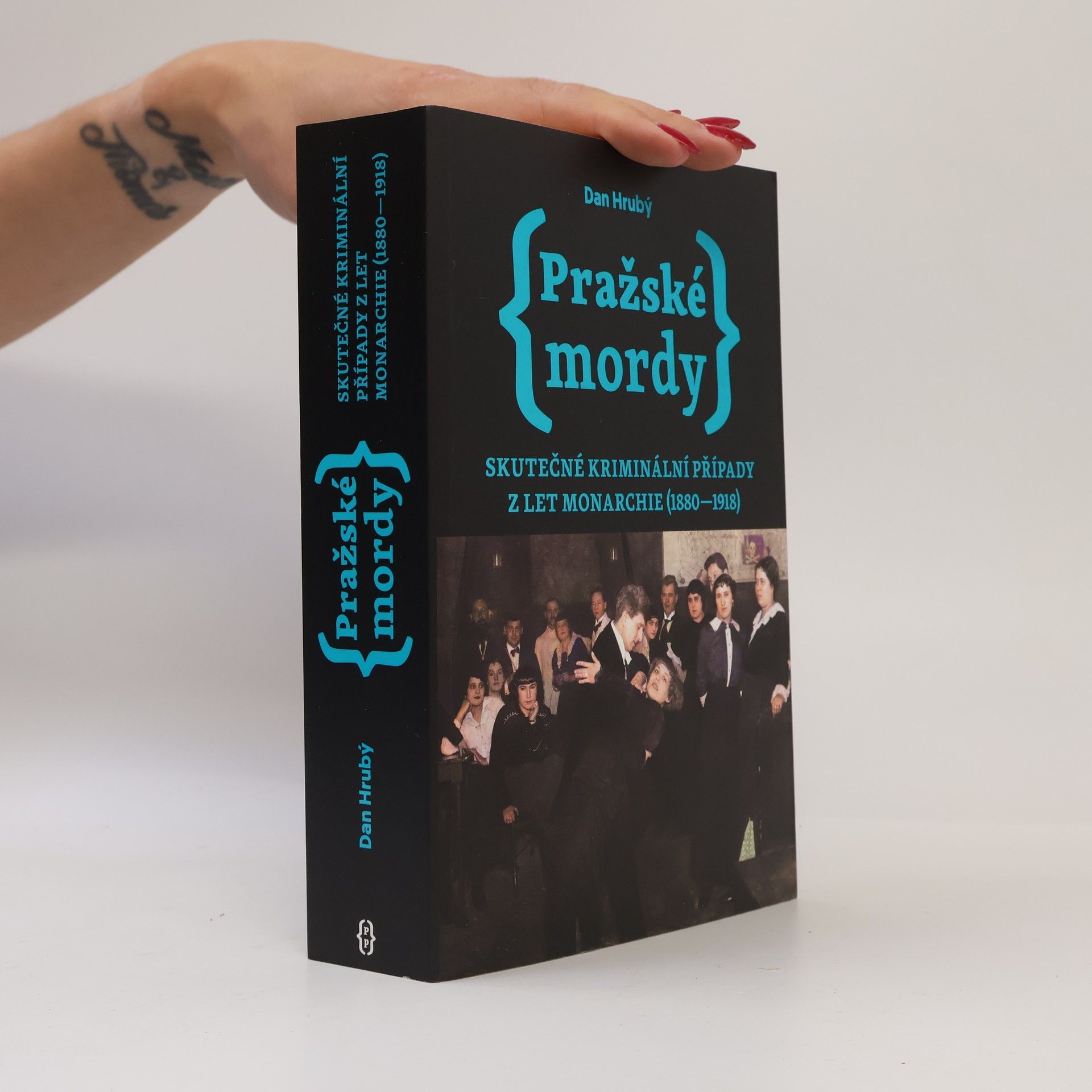 Dan Hrubý Pražské mordy : skutečné kriminální případy z let monarchie (1880-1918)