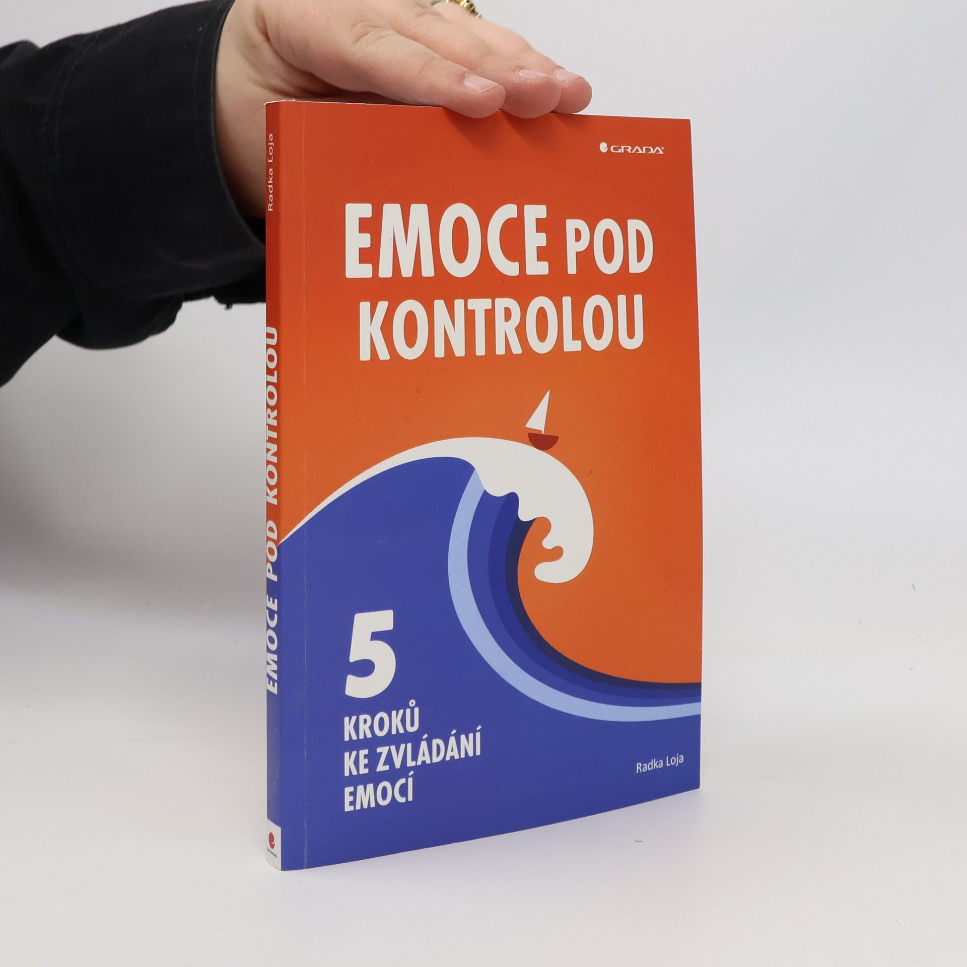 Radka Loja Emoce pod kontrolou. 5 kroků ke zvládání emocí