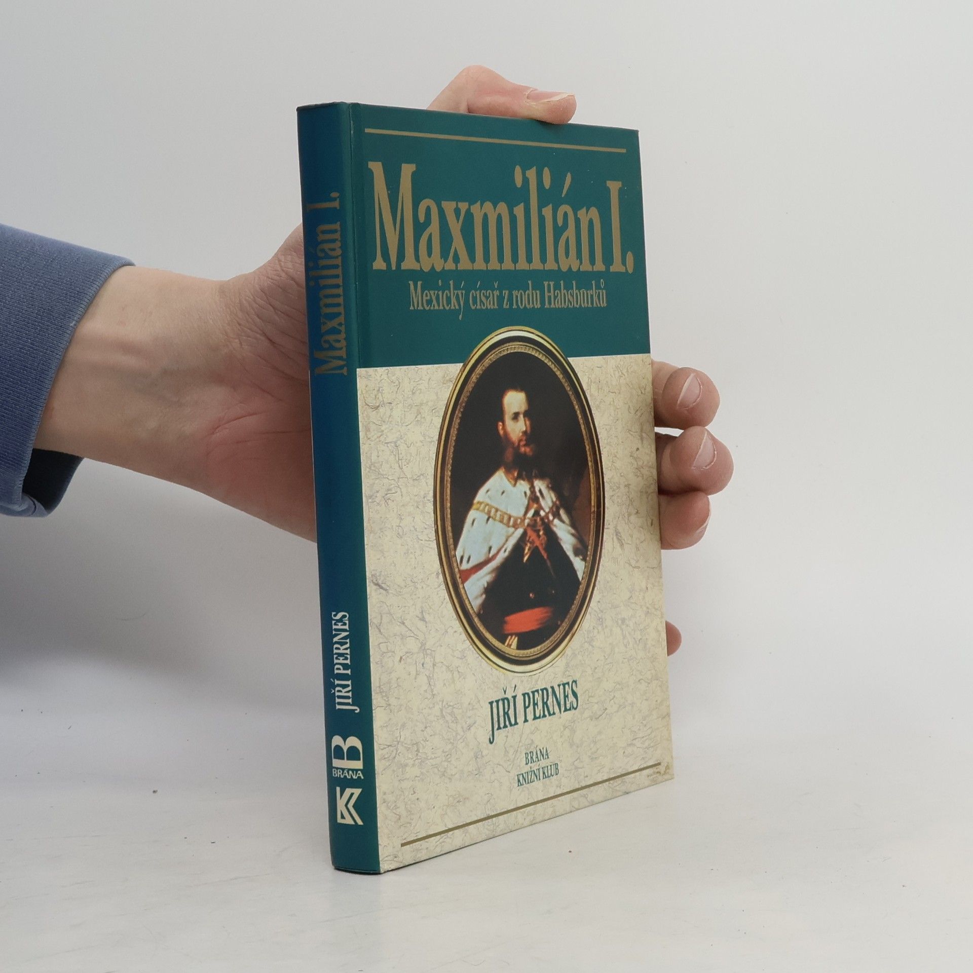 Jiří Pernes Maxmilián I. : mexický císař z rodu Habsburků