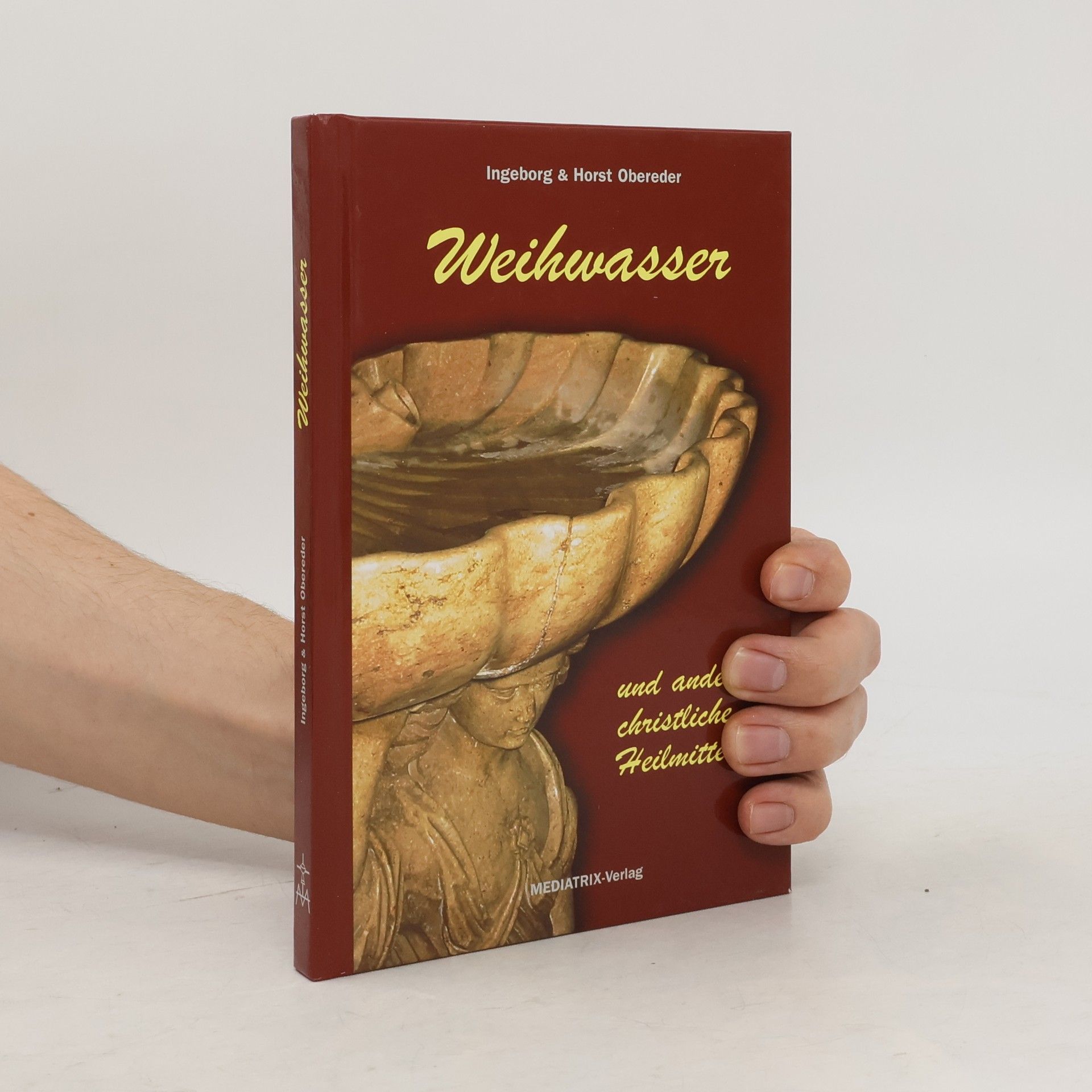 Ingeborg Obereder Weihwasser und andere christliche Heilmittel