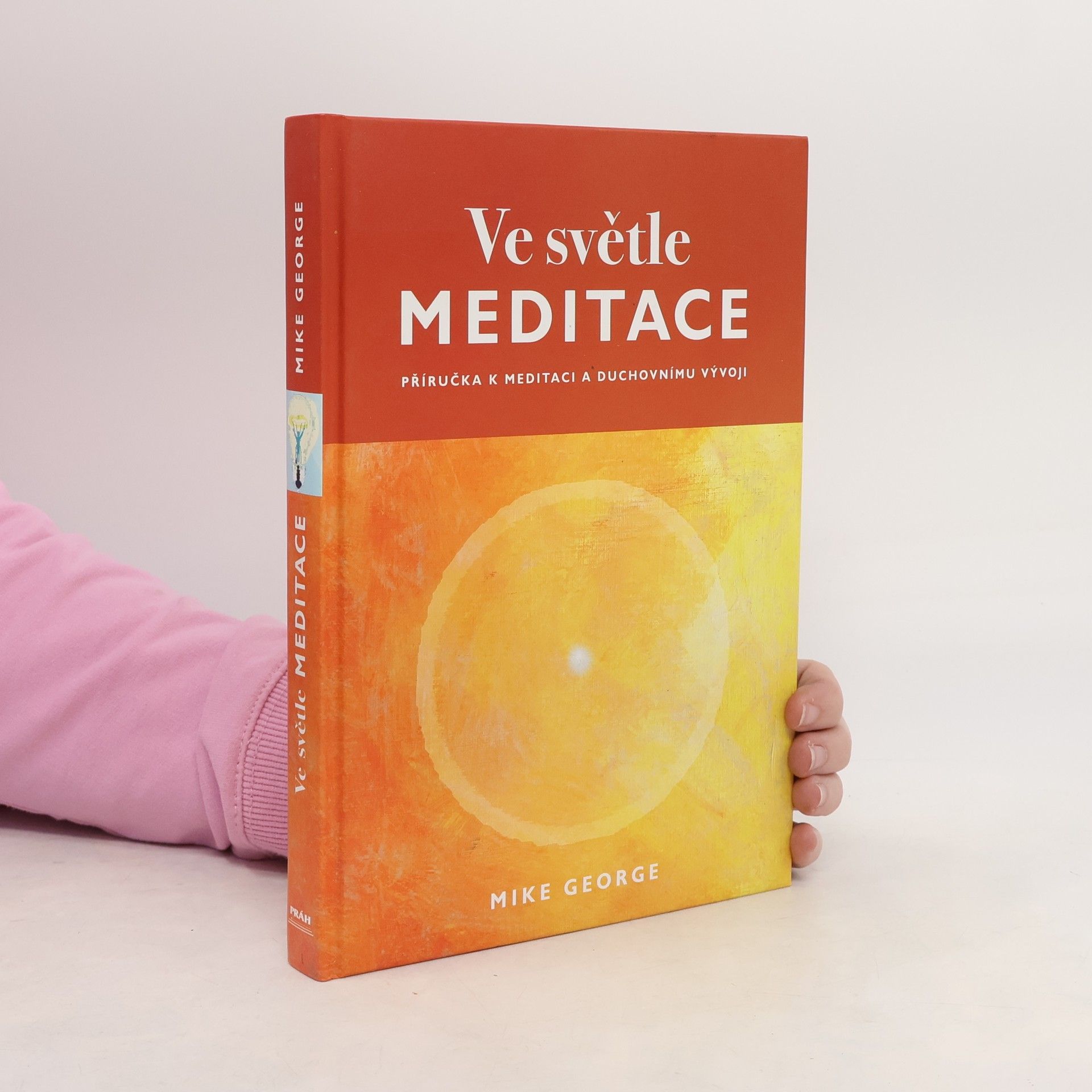 Mike George Ve světle meditace : příručka k meditaci a duchovnímu vývoji