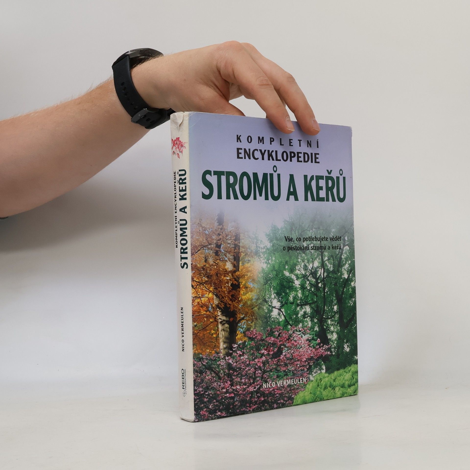 Nico Vermeulen Kompletní encyklopedie stromů a keřů. Vše, co potřebujete vědět o pěstování stromů a keřů