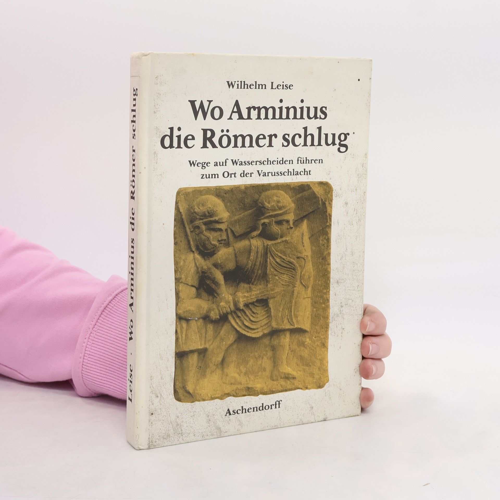 Wilhelm Leise Wo Arminius die Römer schlug