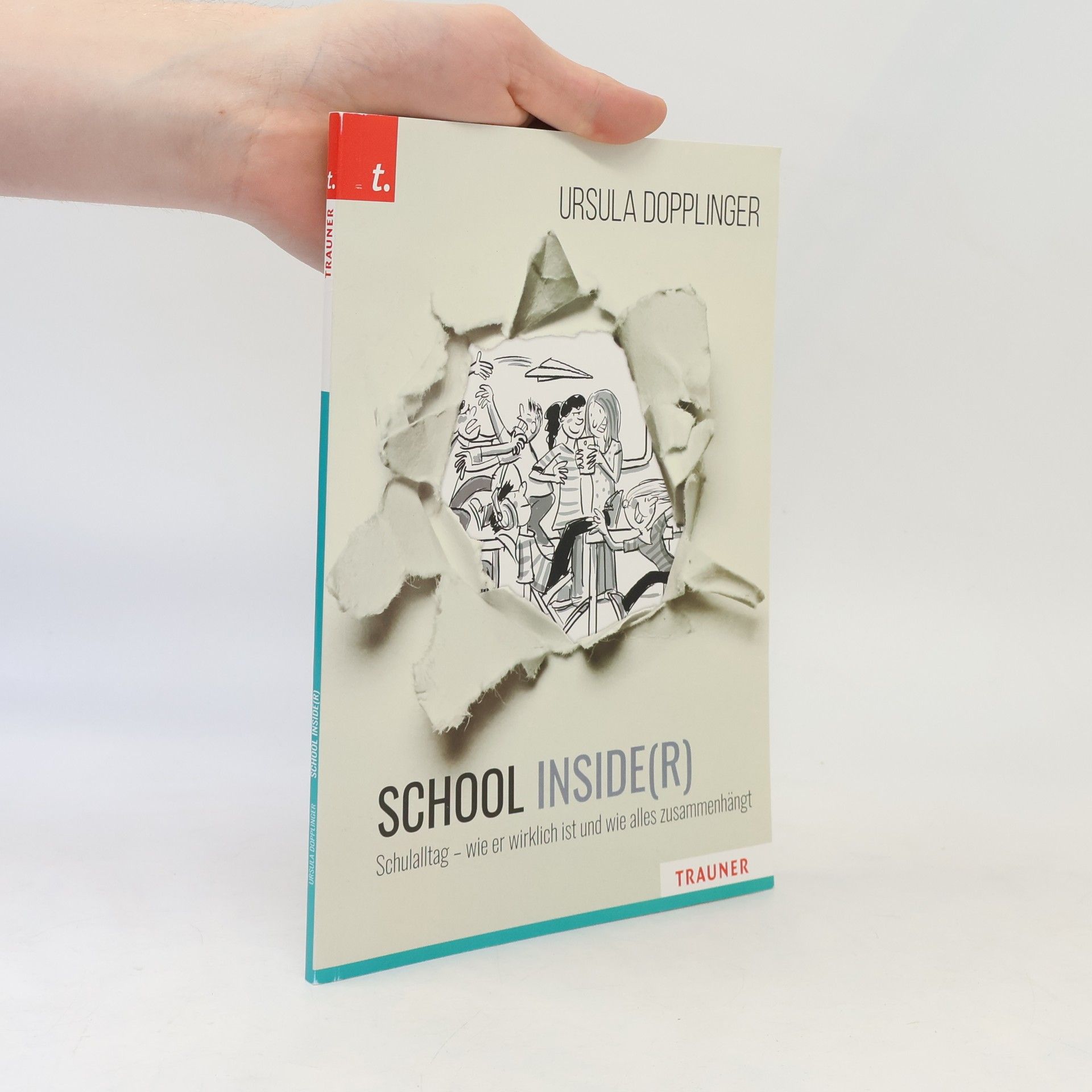 Ursula Dopplinger SCHOOL INSIDE(R). Schulalltag - wie er wirklich ist und wie alles zusammenhängt