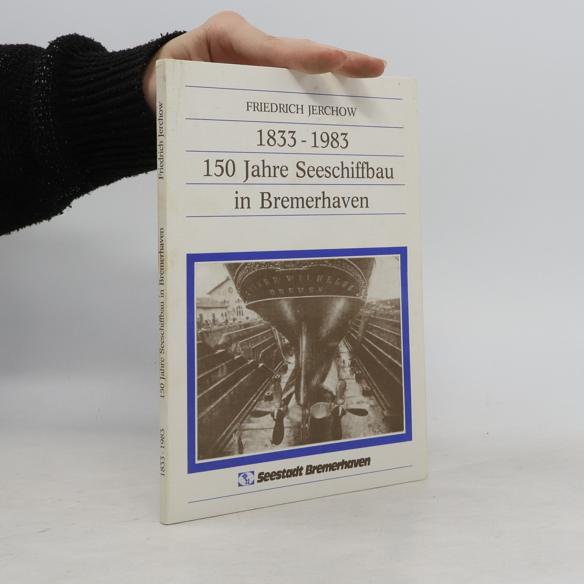 Friedrich Jerchow 1833-1983 150 Jahre Seeschiffbau im Bremerhaven