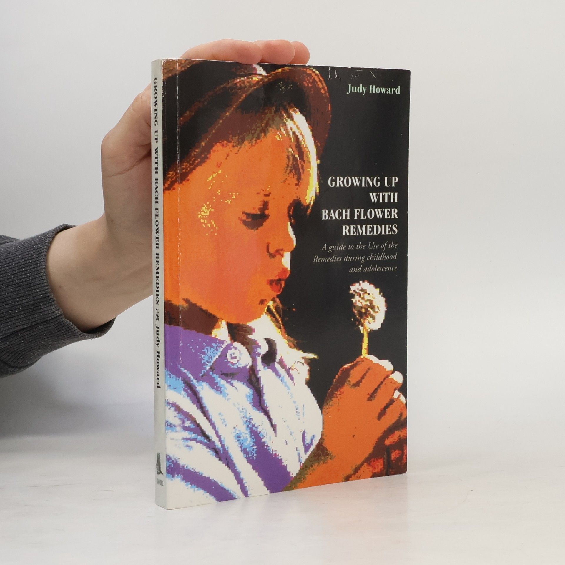 Judy Howard Growing Up With Bach Flower Remedies: A guide to the use of the remedies during childhood and adolescence