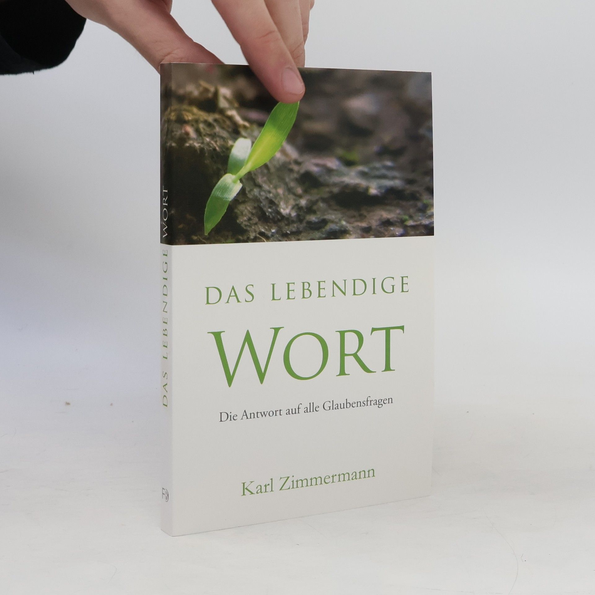 Karl Zimmermann Das lebendige Wort: Die Antwort auf alle Glaubensfragen