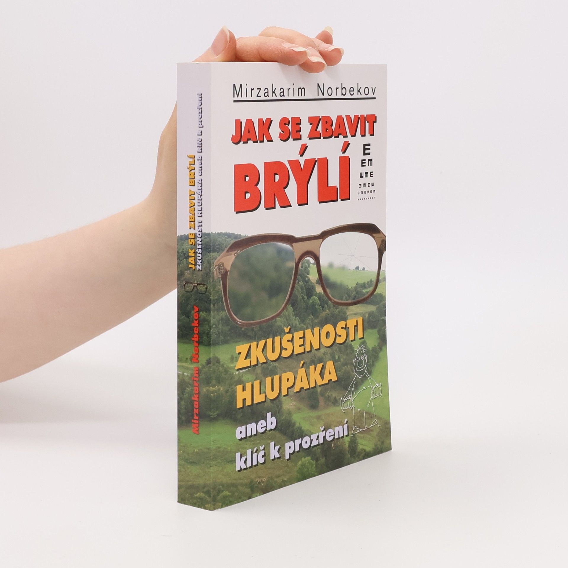 Mirzakarim Norbekov Jak se zbavit brýlí. Zkušenosti hlupáka, aneb, klíč k prozření