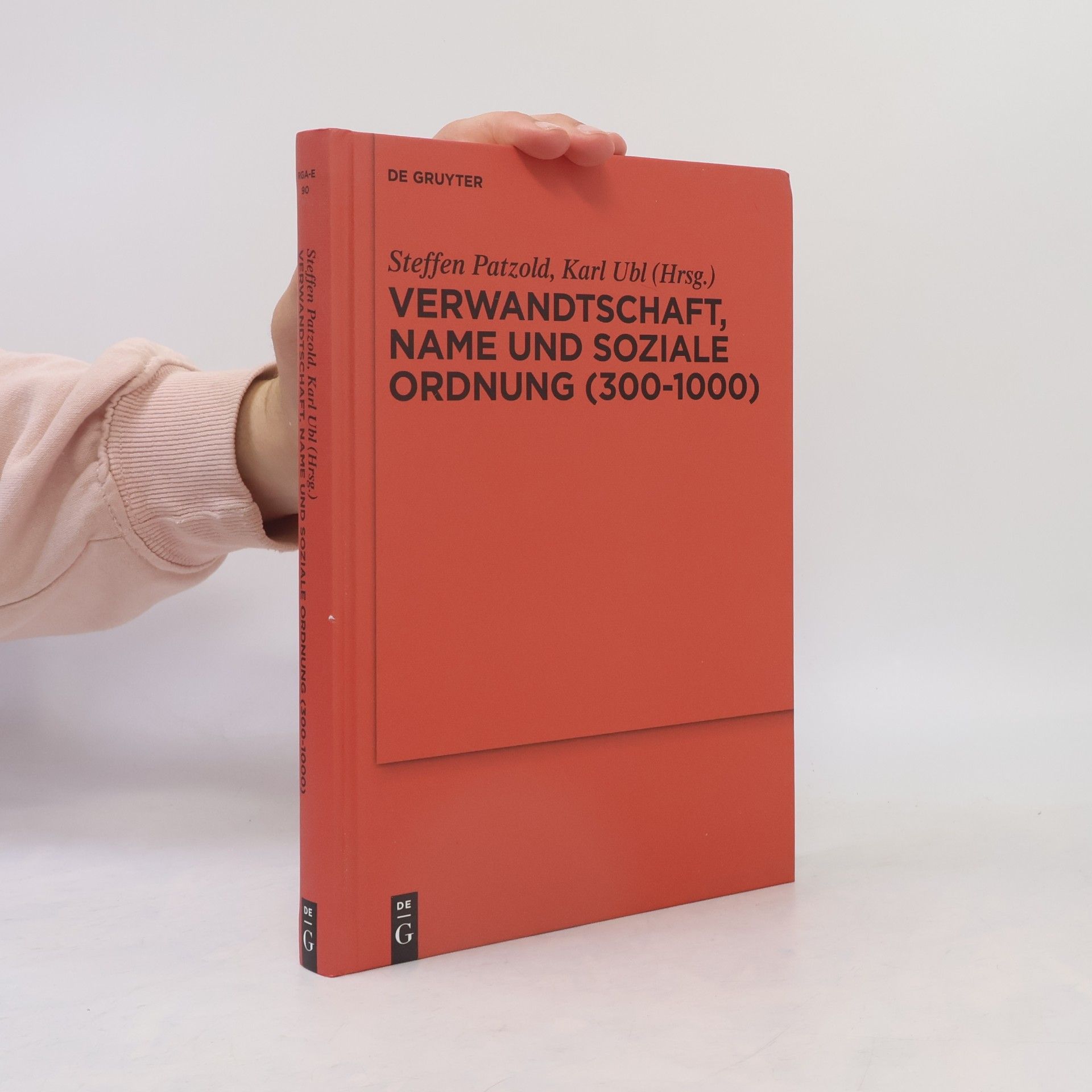 Karl Ubl Ergänzungsbände zum Reallexikon der Germanischen Altertumskunde - 90: Verwandtschaft, Name und soziale Ordnung (300 - 1000)