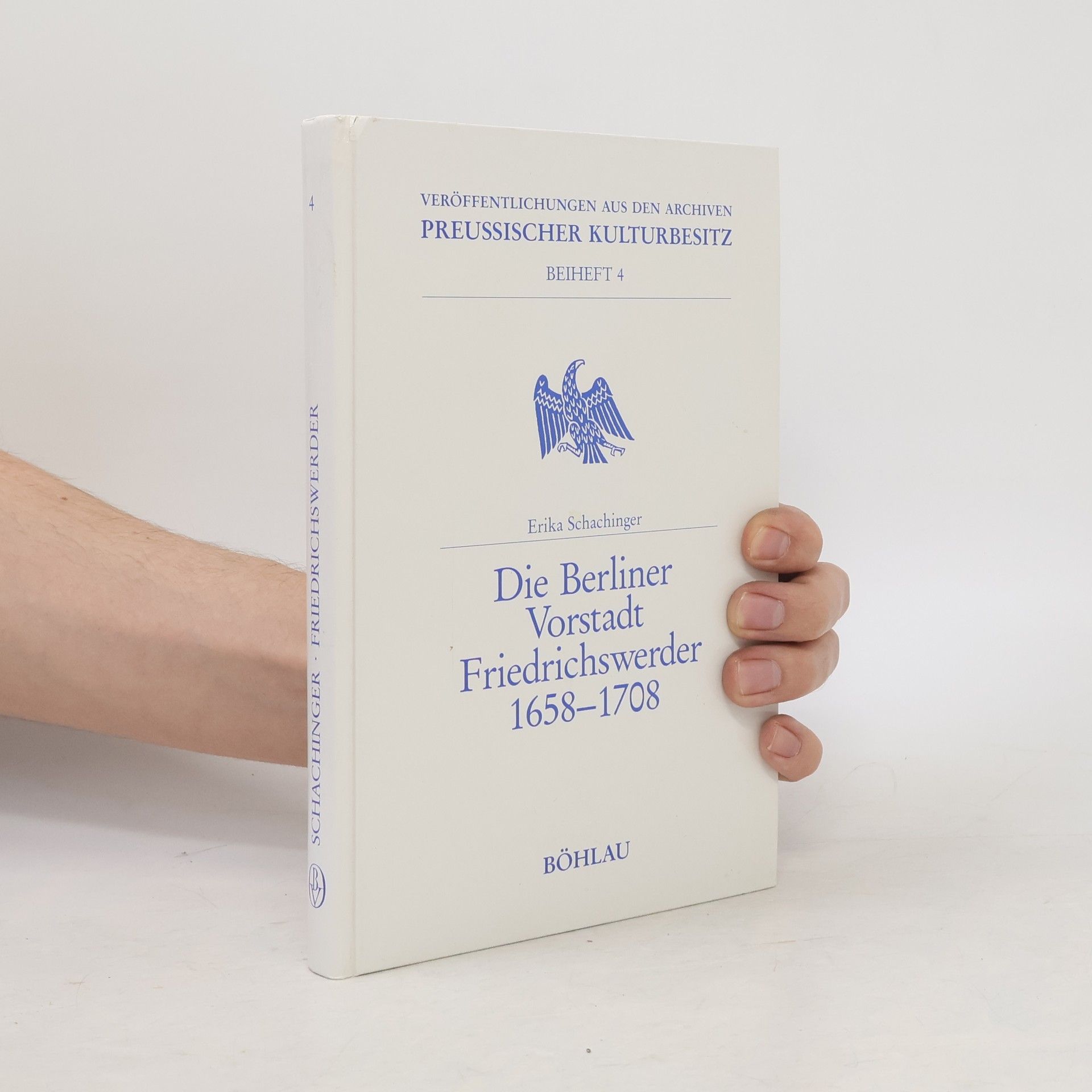 Erika Schachinger Veröffentlichungen aus den Archiven Preußischer Kulturbesitz - 4: Die Berliner Vorstadt Friedrichswerder