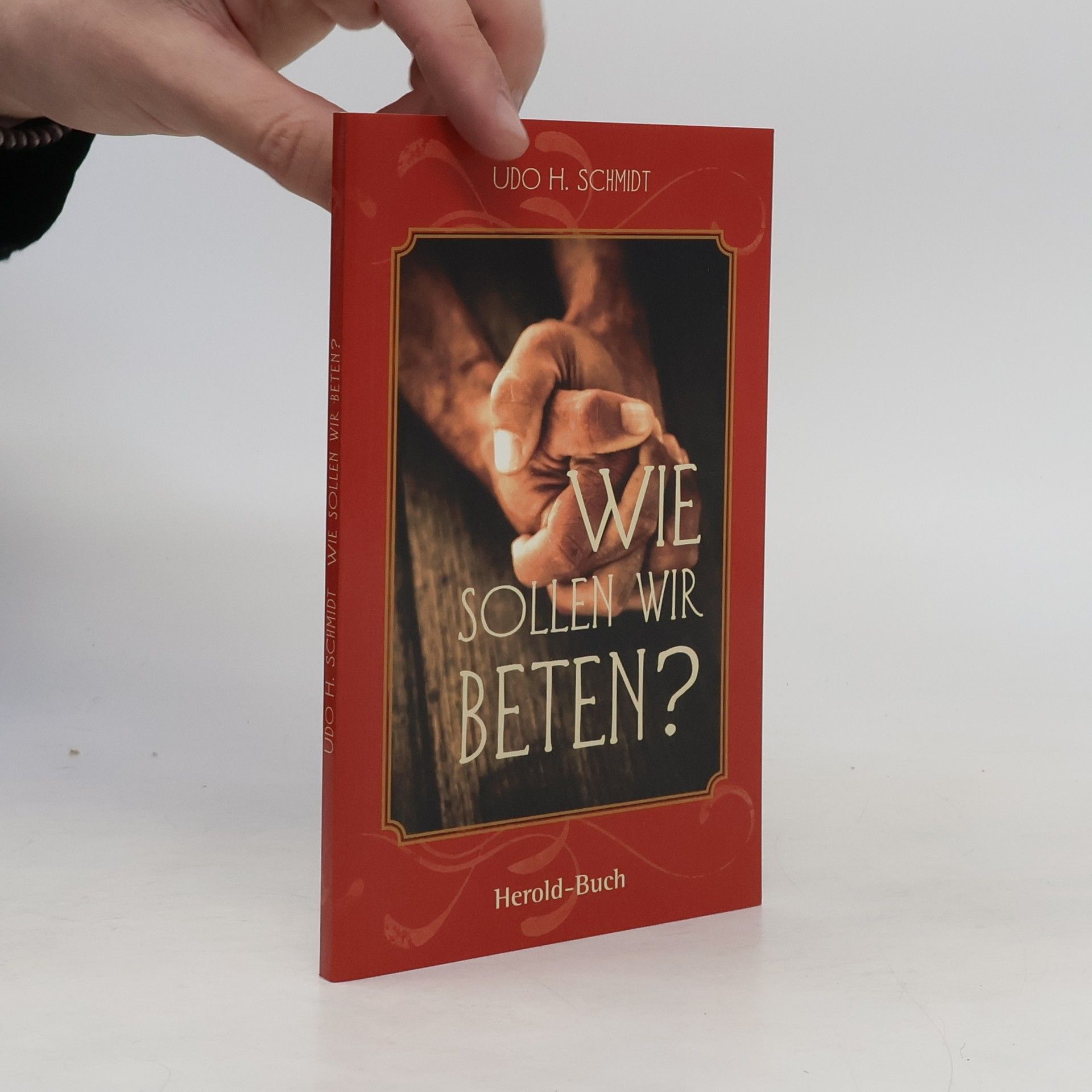 Udo H. Schmidt Wie sollen wir beten?