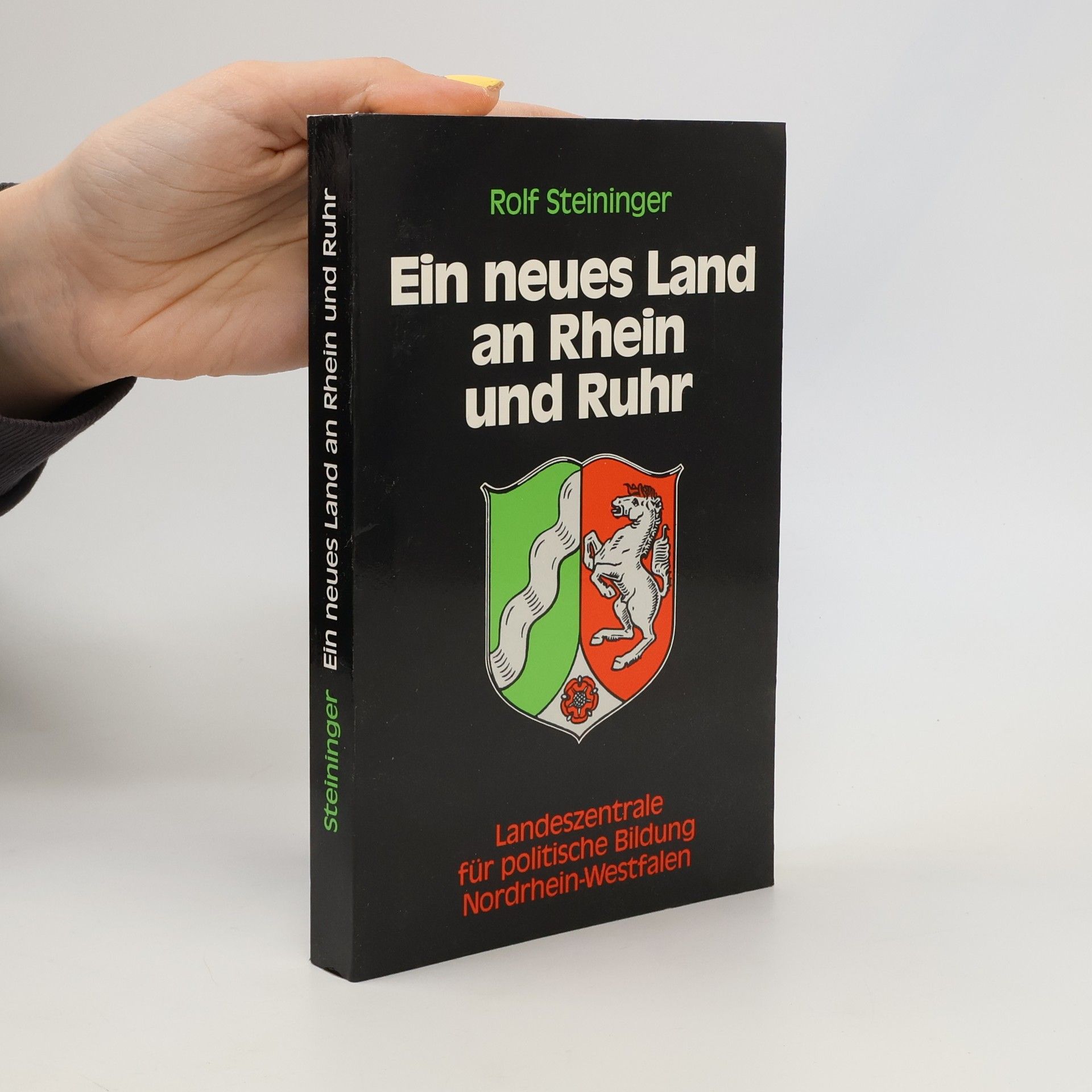 Rolf Steininger Ein neues Land an Rhein und Ruhr