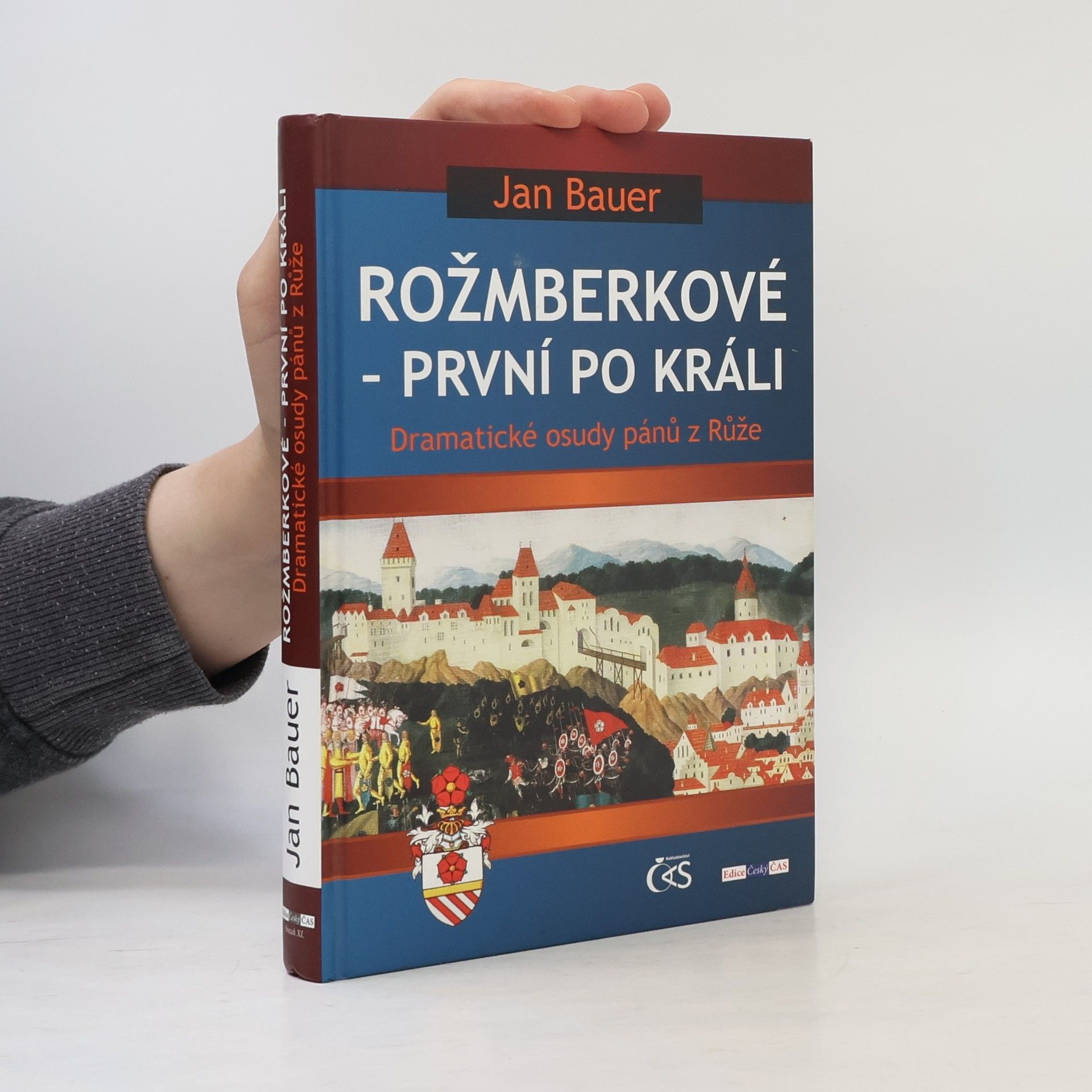 Jan Bauer Rožmberkové - první po králi : dramatické osudy pánů z Růže