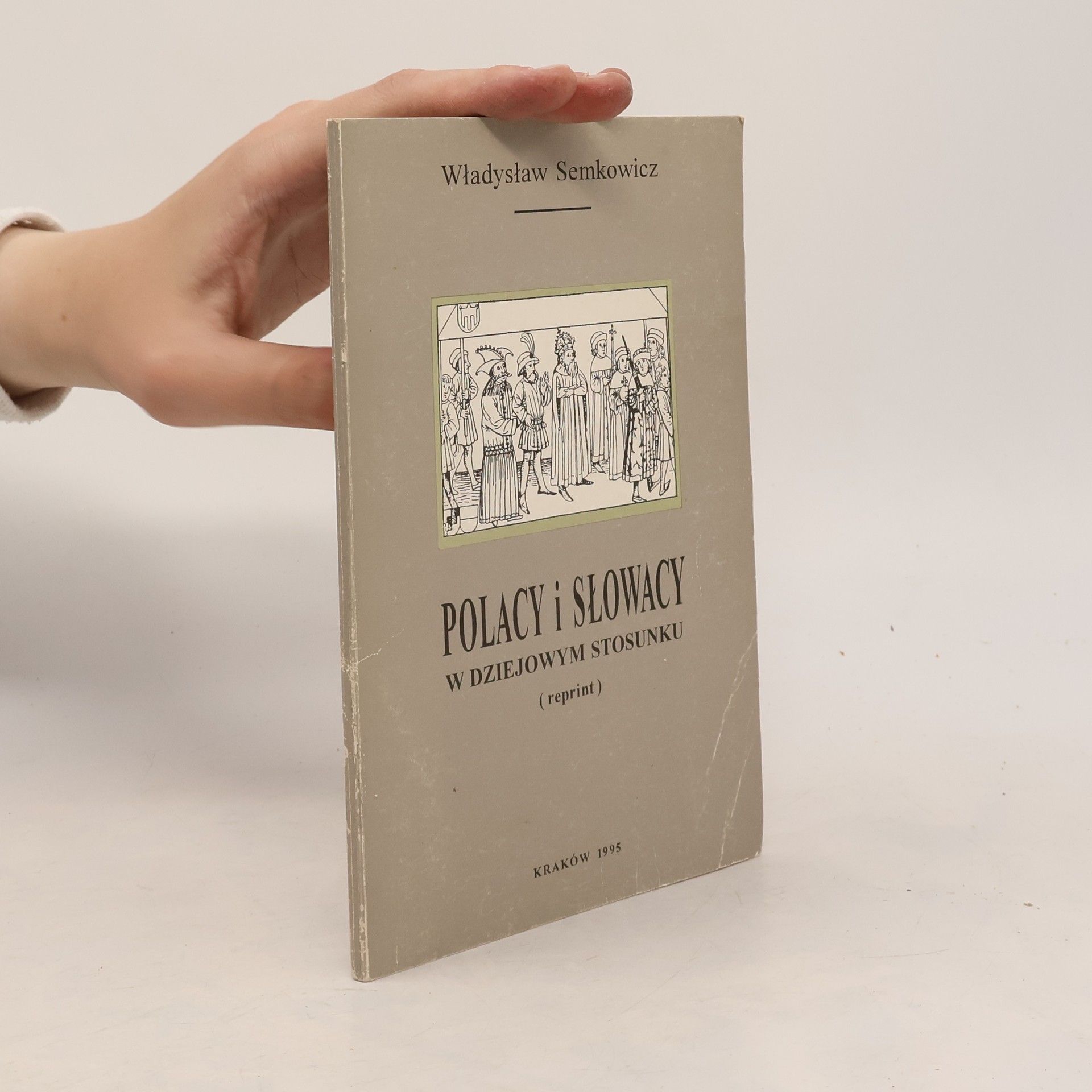 Semkowicz Władysław Polacy i Słowacy w dziejowym stosunku (Reprint)