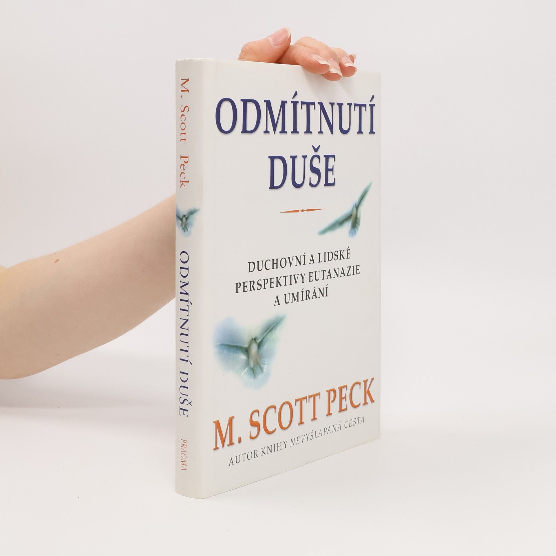 M. Scott Morgan Scott Peck Odmítnutí duše. Duchovní a lidské perspektivy eutanazie a umírání