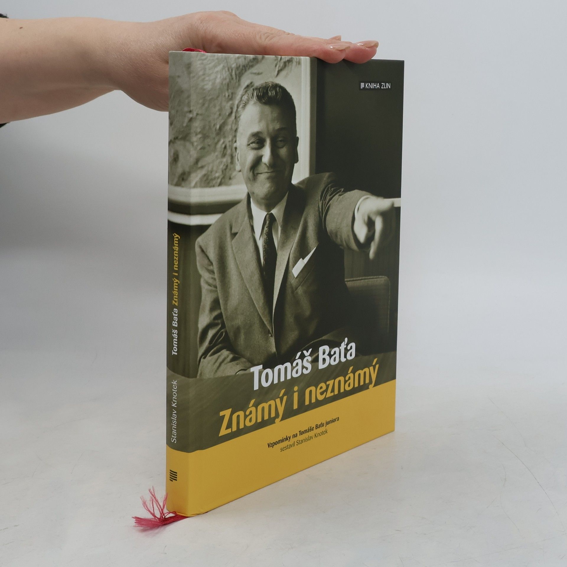 Stanislav Knotek Tomáš Baťa: Známý i neznámý : vzpomínky na Tomáše Baťu juniora