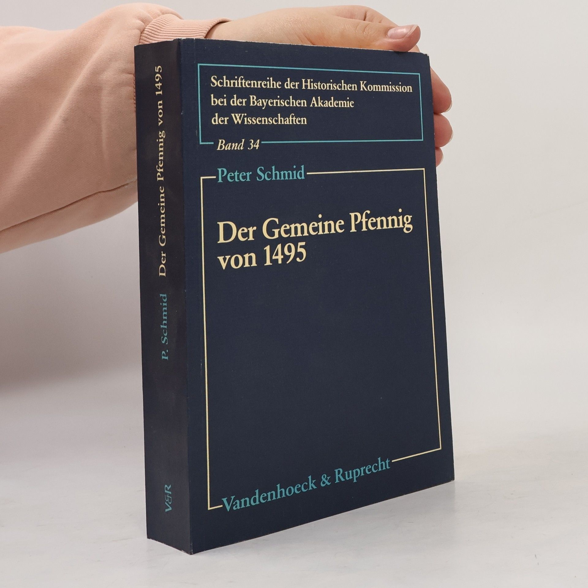 Peter Schmid Schriftenreihe der Historischen Kommission bei der Bayerischen Akademie der Wissenschaften - 34: Der Gemeine Pfennig von 1495