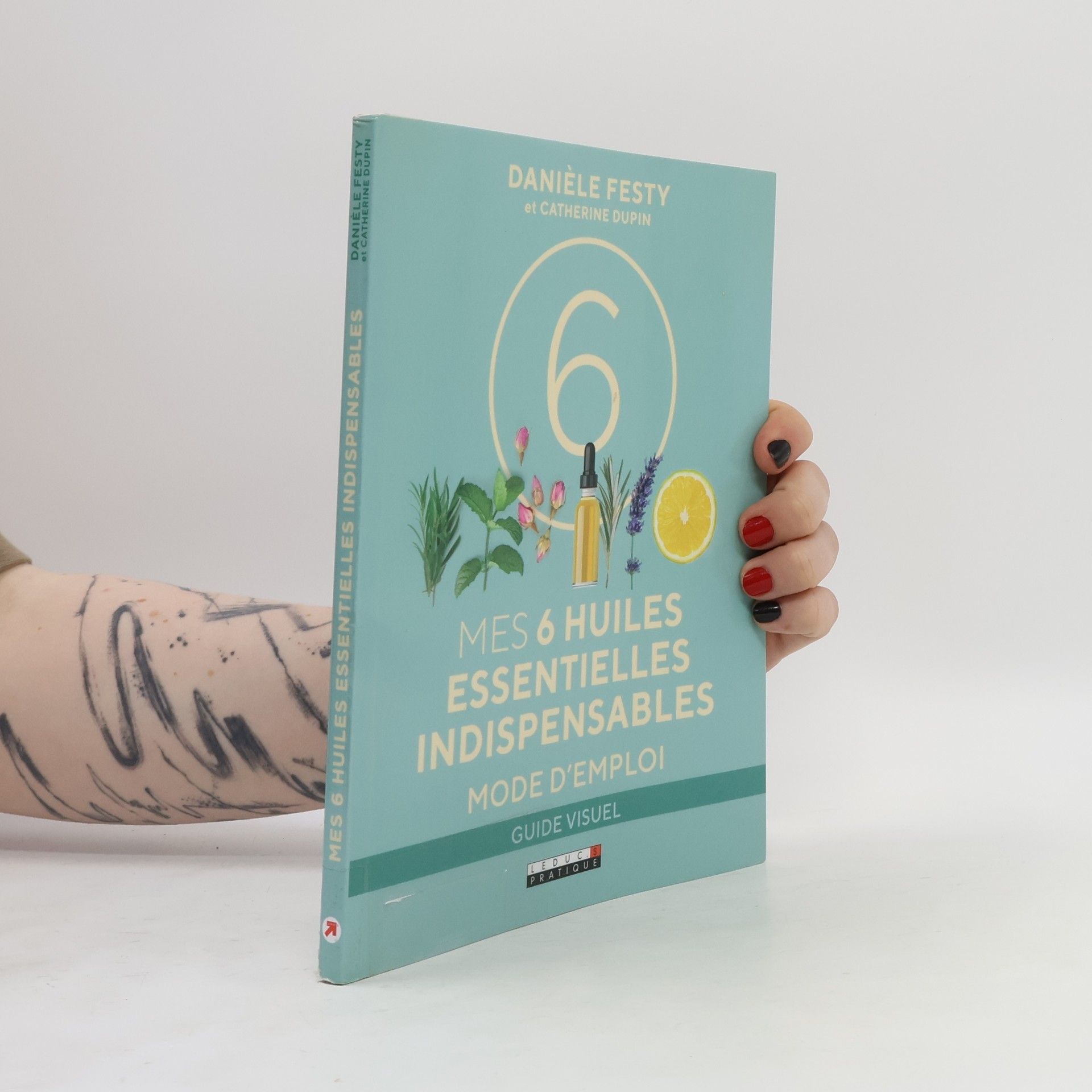 Mes 6 huiles essentielles indispensables: Mode d'emploi